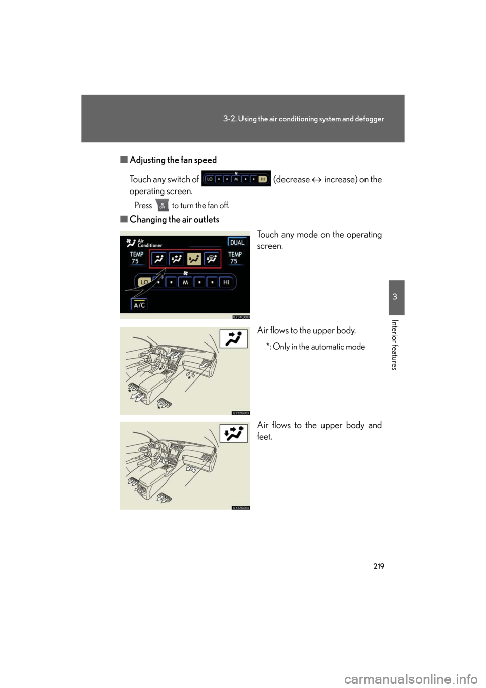 Lexus GS350 2008  Using the audio system / LEXUS 2008 GS460/350  (OM30A87U) User Guide 219
3-2. Using the air conditioning system and defogger
3
Interior features
GS_G_U
May 13, 2008 5:14 pm
■Adjusting the fan speed
Touch any switch of   (decrease  increase) on the 
operating sc