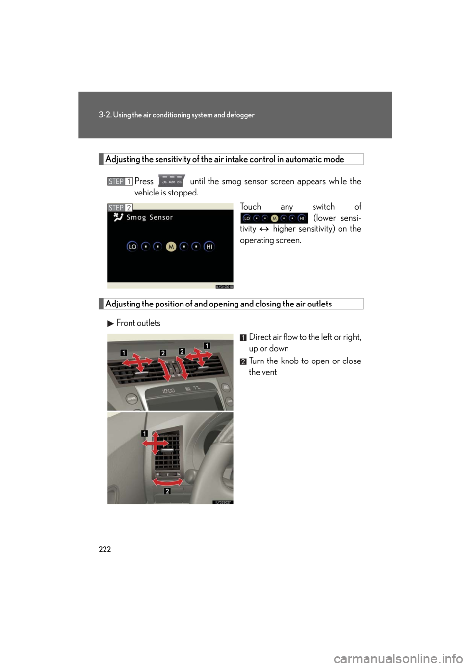 Lexus GS350 2008  Using the audio system / LEXUS 2008 GS460/350 OWNERS MANUAL (OM30A87U) 222
3-2. Using the air conditioning system and defogger
GS_G_U
May 13, 2008 5:14 pm
Adjusting the sensitivity of the air intake control in automatic mode
Press   until the smog senso r screen appears  Lexus GS350 2008  Using the audio system / LEXUS 2008 GS460/350 OWNERS MANUAL (OM30A87U) 222
3-2. Using the air conditioning system and defogger
GS_G_U
May 13, 2008 5:14 pm
Adjusting the sensitivity of the air intake control in automatic mode
Press   until the smog senso r screen appears