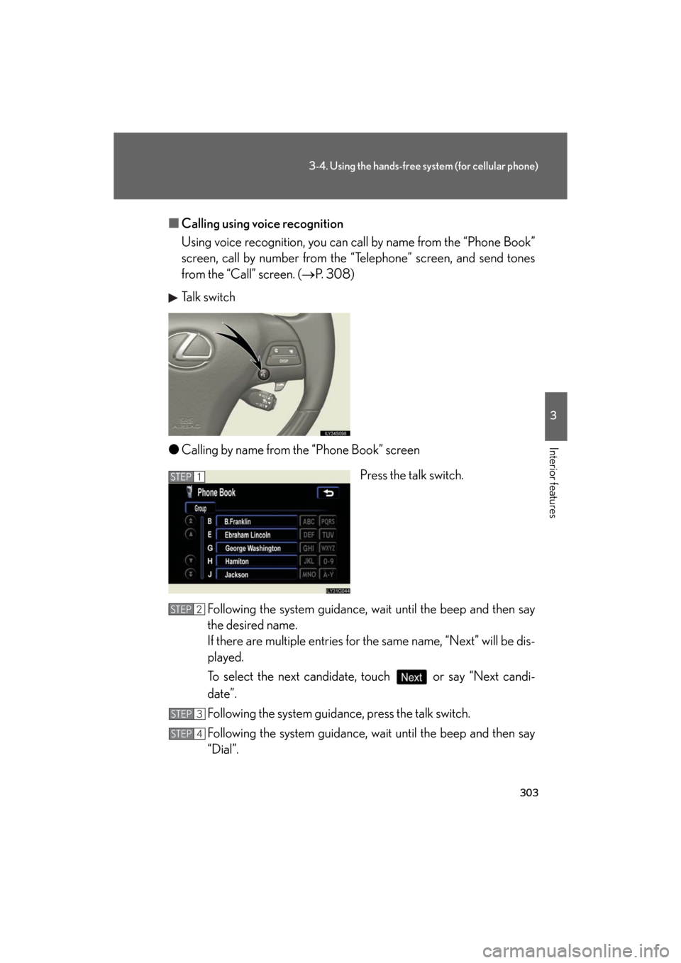Lexus GS350 2008  Using the audio system / LEXUS 2008 GS460/350 OWNERS MANUAL (OM30A87U) 303
3-4. Using the hands-free system (for cellular phone)
3
Interior features
GS_G_U
May 13, 2008 5:14 pm
■Calling using voice recognition
Using voice recognition,  you can call by name from the “