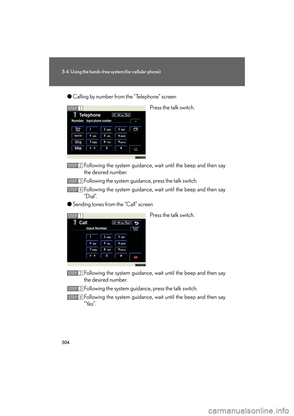 Lexus GS350 2008  Using the audio system / LEXUS 2008 GS460/350 OWNERS MANUAL (OM30A87U) 304
3-4. Using the hands-free system (for cellular phone)
GS_G_U
May 13, 2008 5:14 pm
●Calling by number from the “Telephone” screen
Press the talk switch.
Following the system guidance, wa it u