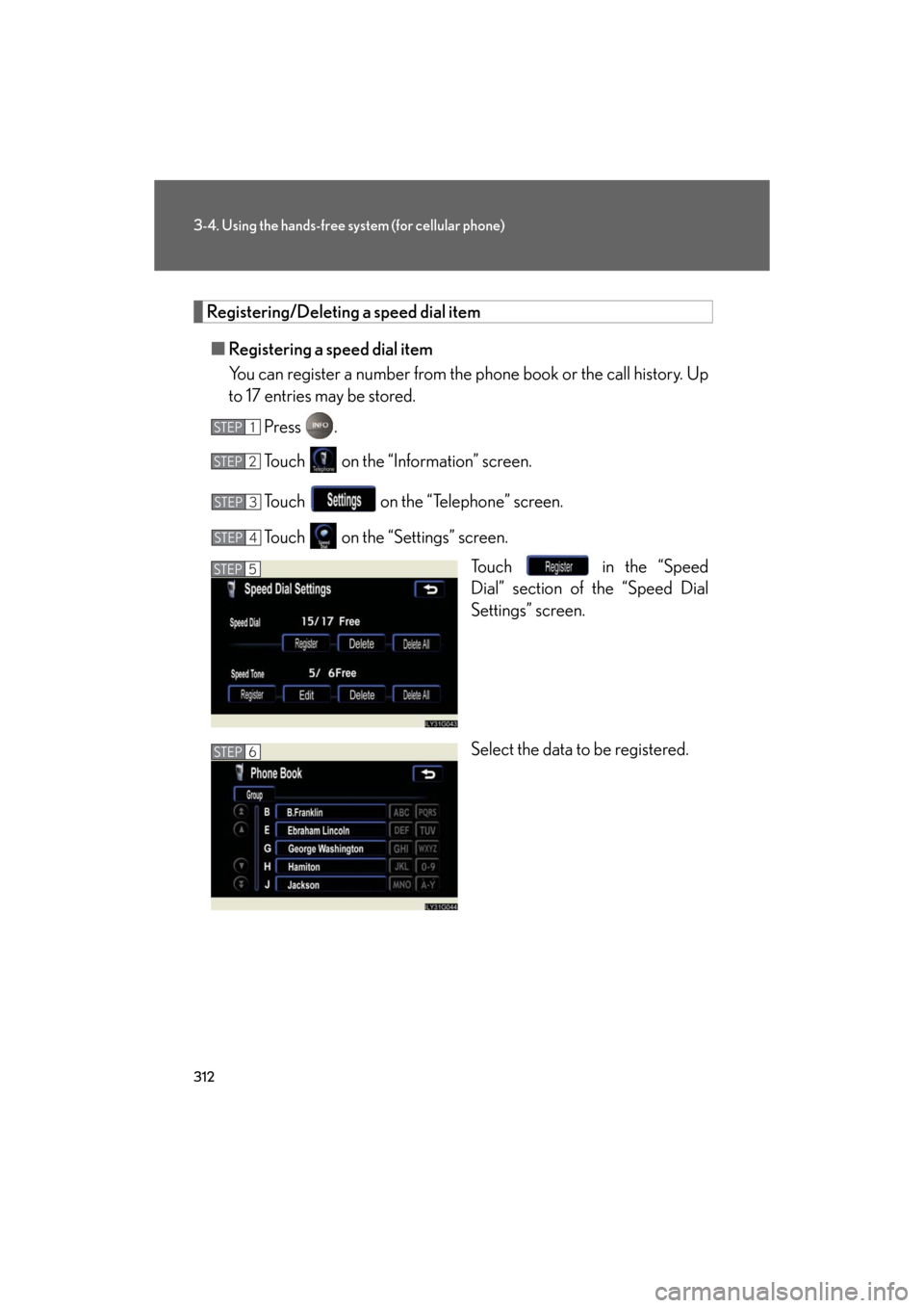 Lexus GS350 2008  Using the audio system / LEXUS 2008 GS460/350 OWNERS MANUAL (OM30A87U) 312
3-4. Using the hands-free system (for cellular phone)
GS_G_U
May 13, 2008 5:14 pm
Registering/Deleting a speed dial item■ Registering a speed dial item
You can register a number from the ph one 