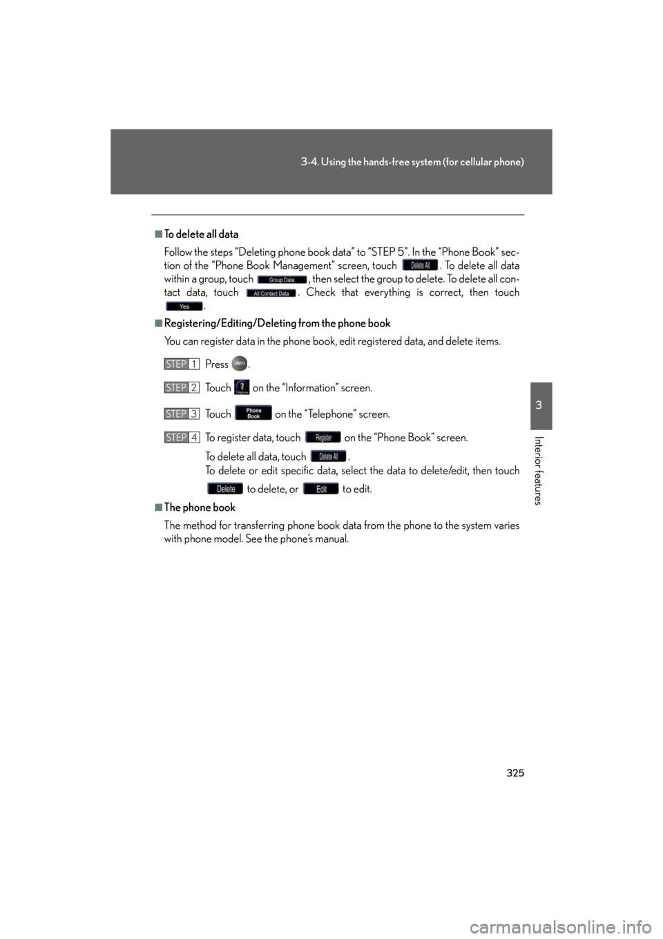 Lexus GS350 2008  Using the audio system / LEXUS 2008 GS460/350 OWNERS MANUAL (OM30A87U) 325
3-4. Using the hands-free system (for cellular phone)
3
Interior features
GS_G_U
May 13, 2008 5:14 pm
■To delete all data
Follow the steps “Deleting phone book data” to “STEP 5”. In the 