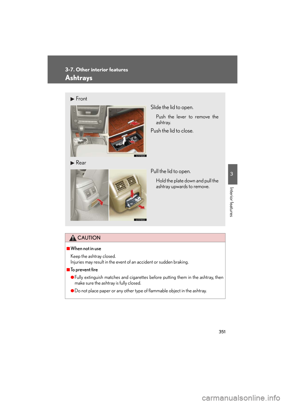 Lexus GS350 2008  Using the audio system / LEXUS 2008 GS460/350 OWNERS MANUAL (OM30A87U) 351
3-7. Other interior features
3
Interior features
GS_G_U
May 13, 2008 5:14 pm
Ashtrays
CAUTION
■When not in use
Keep the ashtray closed.
Injuries may result in the event  of an accident or sud