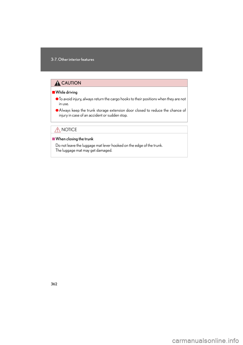Lexus GS350 2008  Using the audio system / LEXUS 2008 GS460/350 OWNERS MANUAL (OM30A87U) 362
3-7. Other interior features
GS_G_U
May 13, 2008 5:14 pm
CAUTION
■While driving
●To avoid injury, always return the cargo hooks to their positions when they are not 
in use.
●Always keep the Lexus GS350 2008  Using the audio system / LEXUS 2008 GS460/350 OWNERS MANUAL (OM30A87U) 362
3-7. Other interior features
GS_G_U
May 13, 2008 5:14 pm
CAUTION
■While driving
●To avoid injury, always return the cargo hooks to their positions when they are not 
in use.
●Always keep the