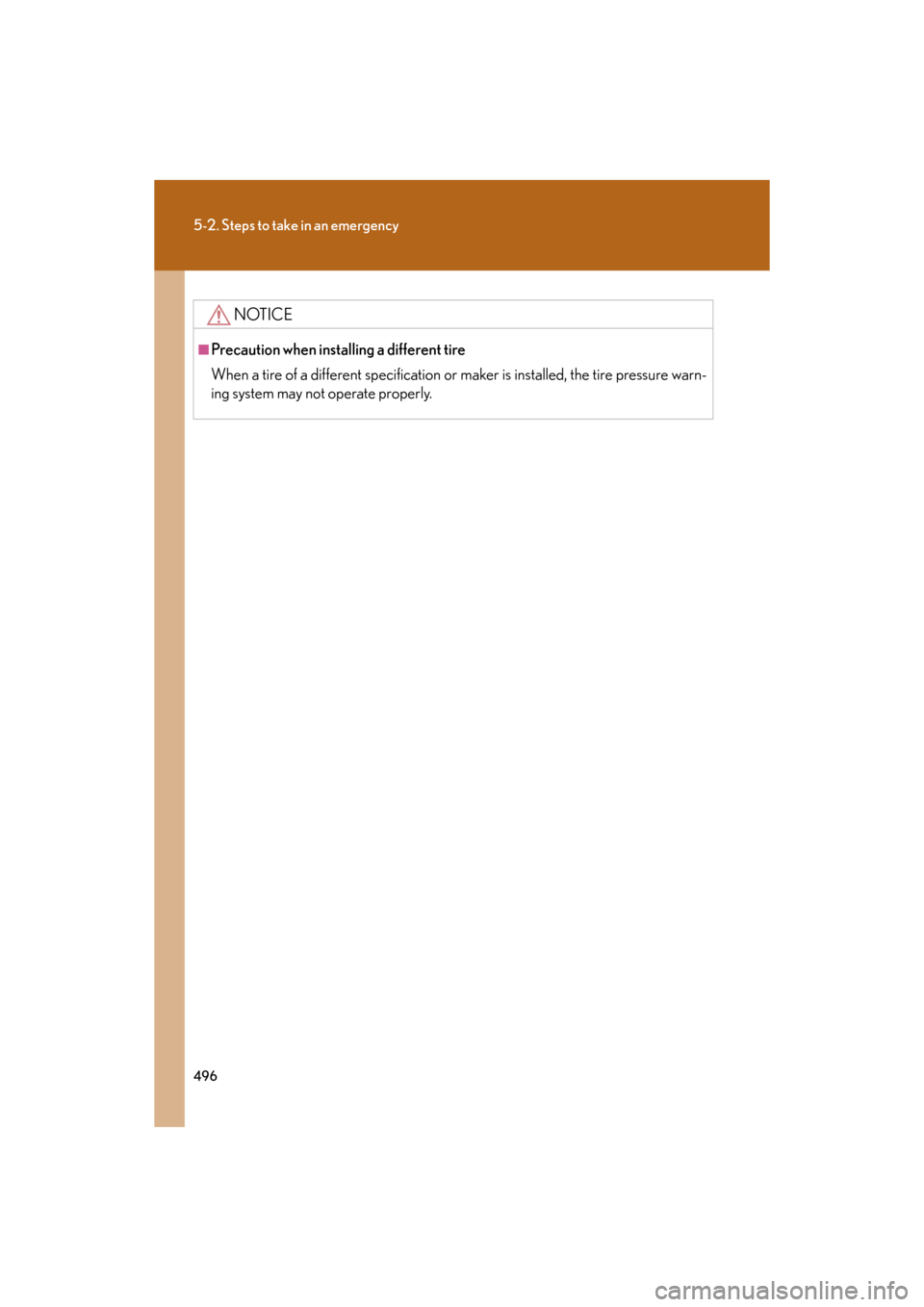 Lexus GS350 2008  Using the audio system / LEXUS 2008 GS460/350 OWNERS MANUAL (OM30A87U) 496
5-2. Steps to take in an emergency
GS_G_U
May 13, 2008 5:14 pm
NOTICE
■Precaution when installing a different tire
When a tire of a different specification or maker is installed, the tire pressu