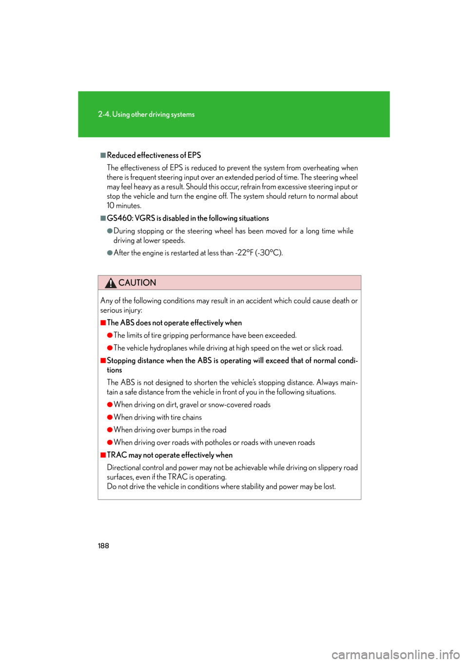 Lexus GS350 2008  Specifications / LEXUS 2008 GS460/350 OWNERS MANUAL (OM30A87U) 188
2-4. Using other driving systems
GS_G_U
May 13, 2008 5:14 pm
■Reduced effectiveness of EPS
The effectiveness of EPS is reduced to prevent the system from overheating when 
there is frequent stee