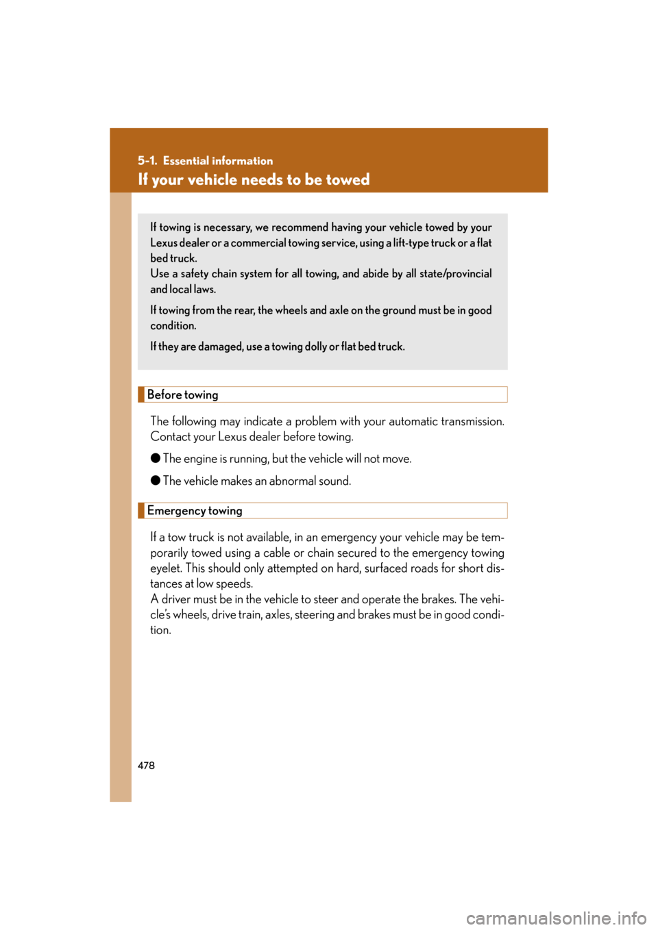 Lexus GS350 2008  Specifications / LEXUS 2008 GS460/350 OWNERS MANUAL (OM30A87U) 478
GS_G_U
May 13, 2008 5:14 pm
5-1. Essential information
If your vehicle needs to be towed
Before towingThe following may indicate a problem with your automatic transmission. 
Contact your Lexus dea