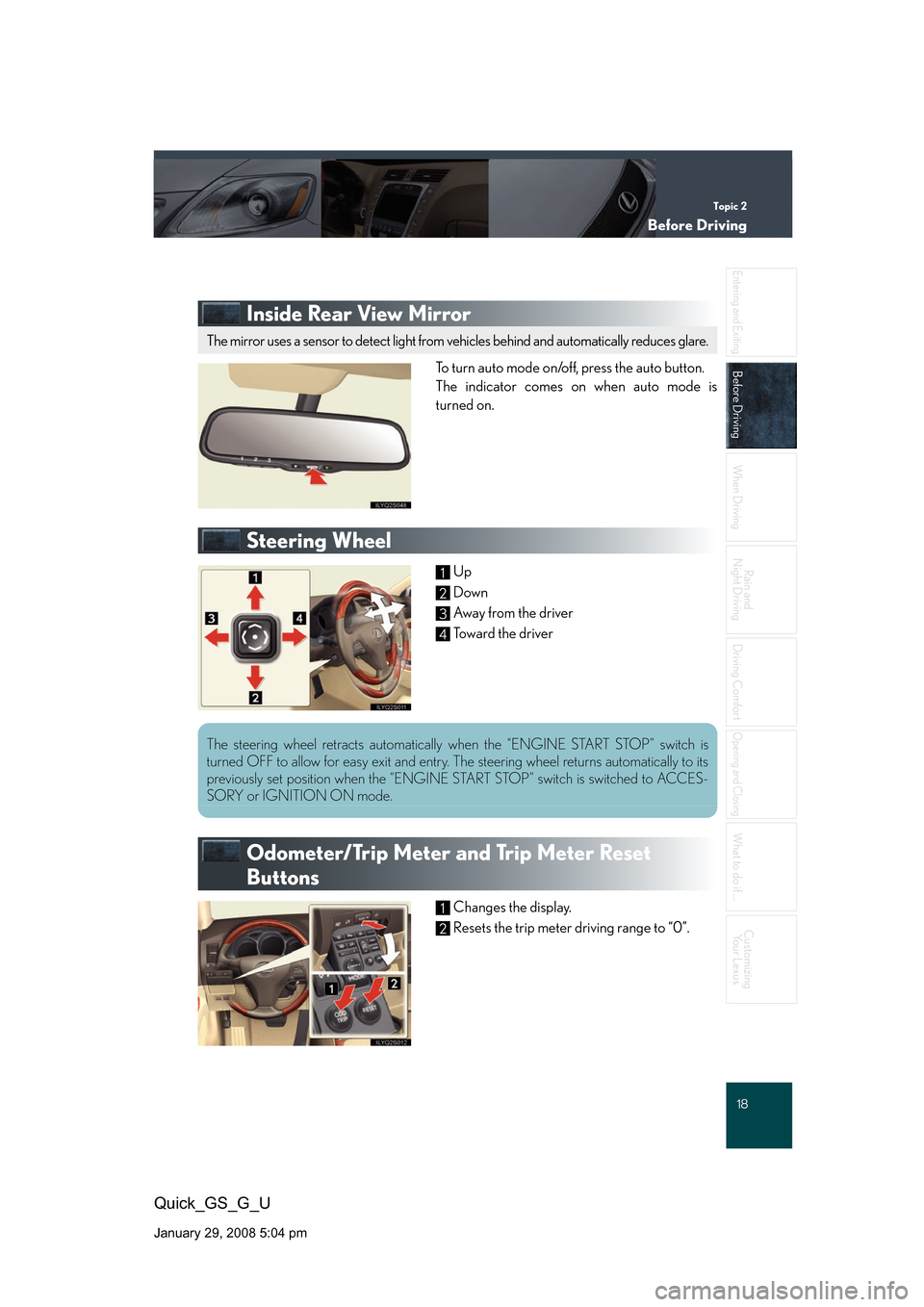 Lexus GS350 2008 Specifications / LEXUS 2008 GS460/350 QUICK GUIDE (OM30B04U) User Guide Topic 2
Before Driving
18
Entering and Exiting
Before Driving
When Driving
Rain and
Night Driving
Driving Comfort
Opening and Closing
What to do if ...
Customizing Your Lexus
Quick_GS_G_U
January 29, Lexus GS350 2008 Specifications / LEXUS 2008 GS460/350 QUICK GUIDE (OM30B04U) User Guide Topic 2
Before Driving
18
Entering and Exiting
Before Driving
When Driving
Rain and
Night Driving
Driving Comfort
Opening and Closing
What to do if ...
Customizing Your Lexus
Quick_GS_G_U
January 29,