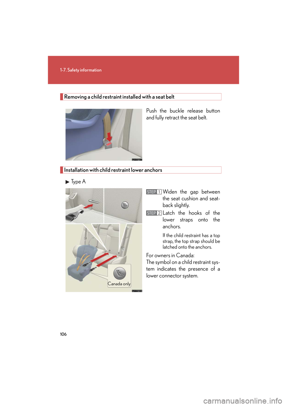 Lexus GS350 2008 Opening, closing and locking the doors and trunk / LEXUS 2008 GS460/350 OWNERS MANUAL (OM30A87U) 106
1-7. Safety information
GS_G_U
May 13, 2008 5:14 pm
Removing a child restraint installed with a seat beltPush the buckle release button
and fully retract the seat belt.
Installation with child r Lexus GS350 2008 Opening, closing and locking the doors and trunk / LEXUS 2008 GS460/350 OWNERS MANUAL (OM30A87U) 106
1-7. Safety information
GS_G_U
May 13, 2008 5:14 pm
Removing a child restraint installed with a seat beltPush the buckle release button
and fully retract the seat belt.
Installation with child r