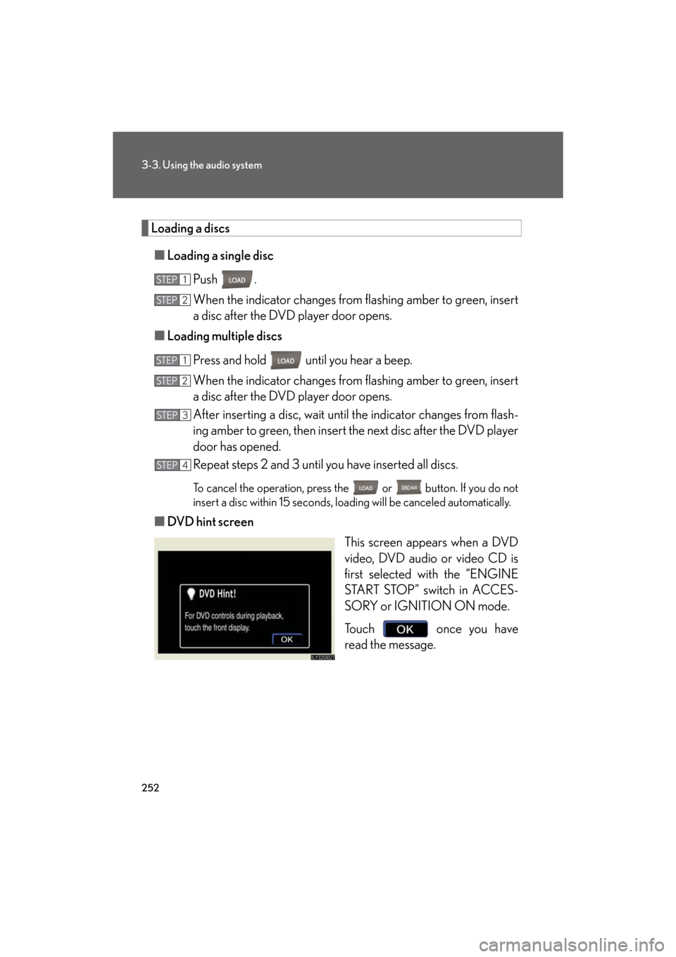 Lexus GS350 2008 Opening, closing and locking the doors and trunk / LEXUS 2008 GS460/350 (OM30A87U) User Guide 252
3-3. Using the audio system
GS_G_U
May 13, 2008 5:14 pm
Loading a discs■ Loading a single disc
Push .
When the indicator changes from flashing amber to green, insert
a disc after the DVD playe Lexus GS350 2008 Opening, closing and locking the doors and trunk / LEXUS 2008 GS460/350 (OM30A87U) User Guide 252
3-3. Using the audio system
GS_G_U
May 13, 2008 5:14 pm
Loading a discs■ Loading a single disc
Push .
When the indicator changes from flashing amber to green, insert
a disc after the DVD playe