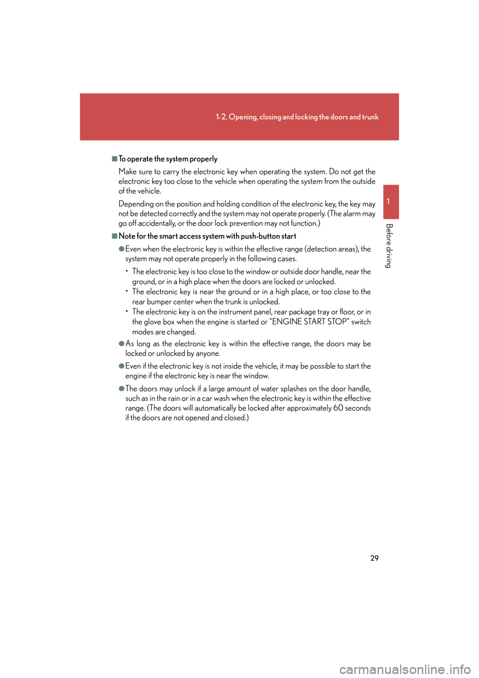 Lexus GS350 2008  Opening, closing and locking the doors and trunk / LEXUS 2008 GS460/350  (OM30A87U) Owners Guide 29
1-2. Opening, closing and locking the doors and trunk
1
Before driving
GS_G_U
October 23, 2015 1:08 pm
■To operate the system properly
Make sure to carry the electronic key when operating the sys