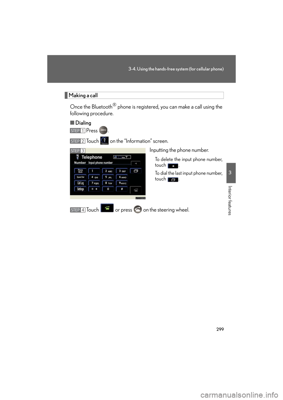 Lexus GS350 2008  Opening, closing and locking the doors and trunk / LEXUS 2008 GS460/350  (OM30A87U) User Guide 299
3-4. Using the hands-free system (for cellular phone)
3
Interior features
GS_G_U
May 13, 2008 5:14 pm
Making a callOnce the Bluetooth
® phone is registered, you can make a call using the 
followi