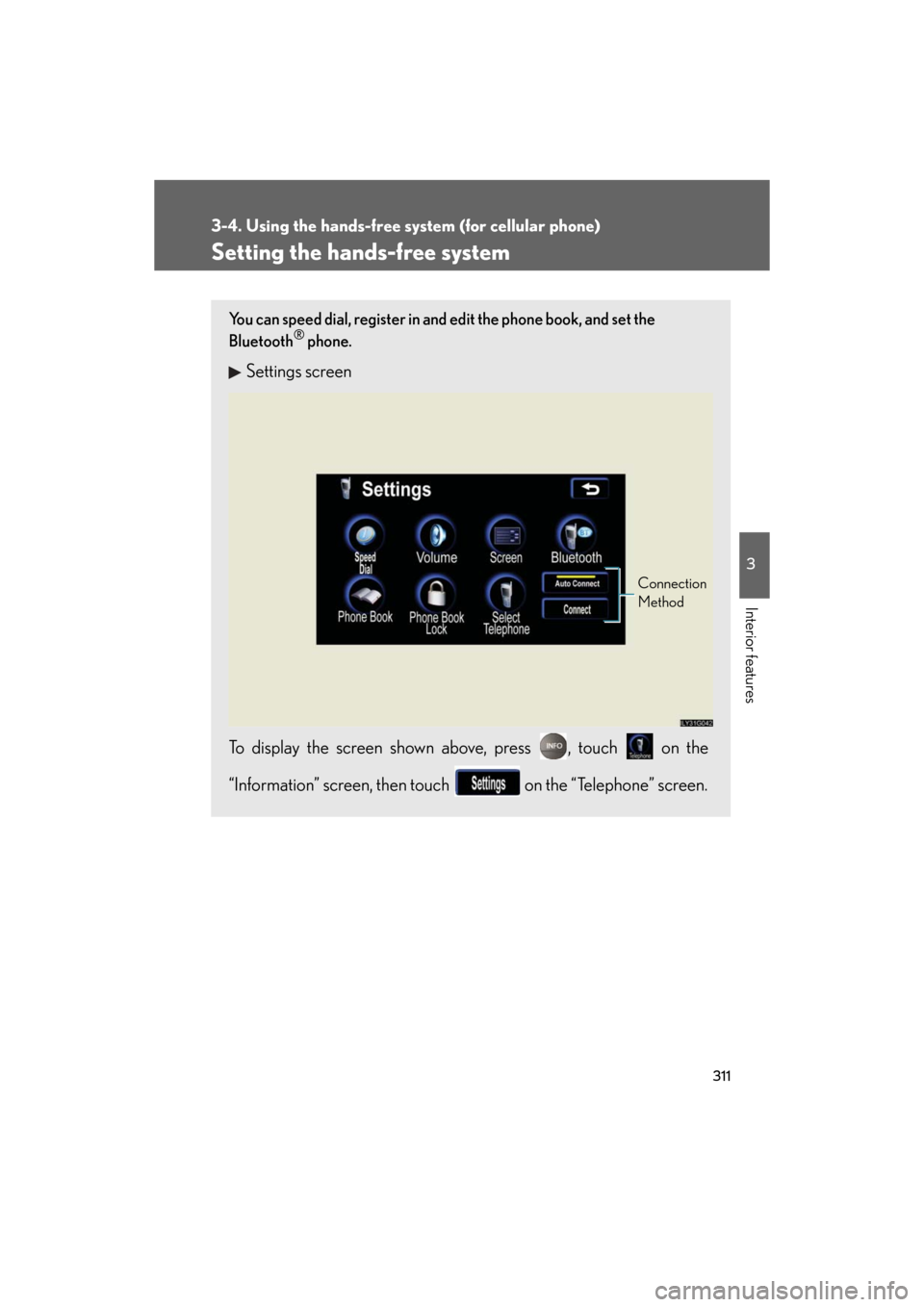 Lexus GS350 2008  Opening, closing and locking the doors and trunk / LEXUS 2008 GS460/350  (OM30A87U) User Guide 311
3-4. Using the hands-free system (for cellular phone)
3
Interior features
GS_G_U
May 13, 2008 5:14 pm
Setting the hands-free system
You can speed dial, register in and edit the phone book, and set