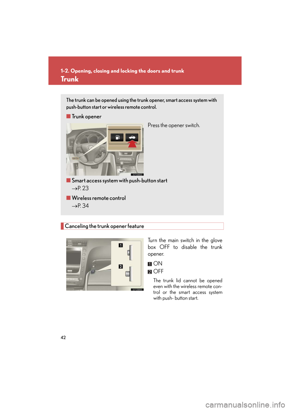 Lexus GS350 2008 Opening, closing and locking the doors and trunk / LEXUS 2008 GS460/350 (OM30A87U) User Guide 42
1-2. Opening, closing and locking the doors and trunk
GS_G_U
October 23, 2015 1:08 pm
Tr u n k
Canceling the trunk opener feature
Turn the main switch in the glove
box OFF to disable the trunk
op Lexus GS350 2008 Opening, closing and locking the doors and trunk / LEXUS 2008 GS460/350 (OM30A87U) User Guide 42
1-2. Opening, closing and locking the doors and trunk
GS_G_U
October 23, 2015 1:08 pm
Tr u n k
Canceling the trunk opener feature
Turn the main switch in the glove
box OFF to disable the trunk
op