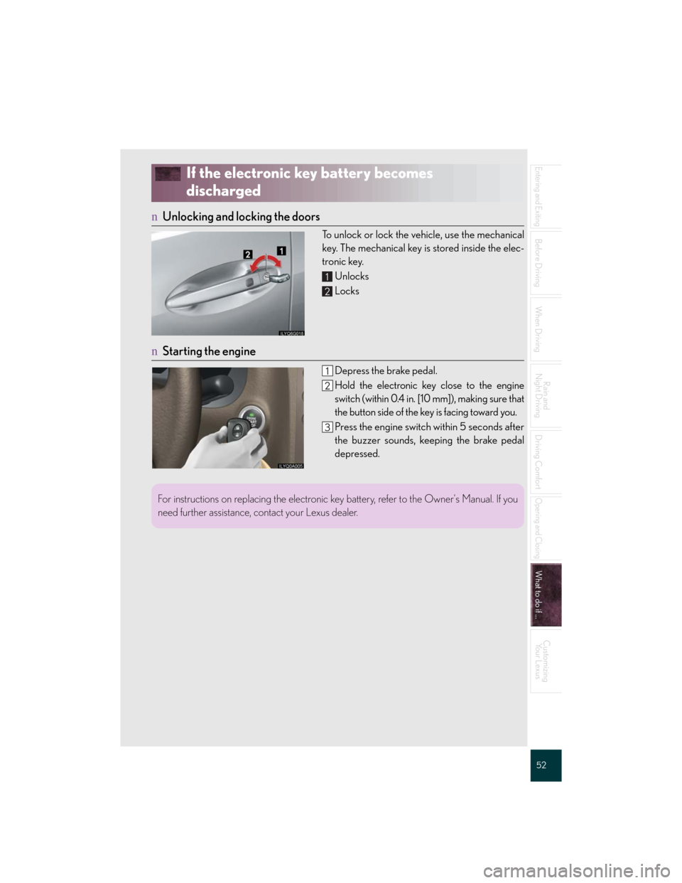 Lexus GS350 2007 Do-it-yourself maintenance / LEXUS 2007 GS430/350 QUICK REFERENCE MANUAL 52
Entering and Exiting
Before Driving
When Driving
Rain and
Night Driving
Driving Comfort
Opening and Closing
What to do if ...
Customizing
Yo u r L e x u s
If the electronic key battery becomes
d Lexus GS350 2007 Do-it-yourself maintenance / LEXUS 2007 GS430/350 QUICK REFERENCE MANUAL 52
Entering and Exiting
Before Driving
When Driving
Rain and
Night Driving
Driving Comfort
Opening and Closing
What to do if ...
Customizing
Yo u r L e x u s
If the electronic key battery becomes
d