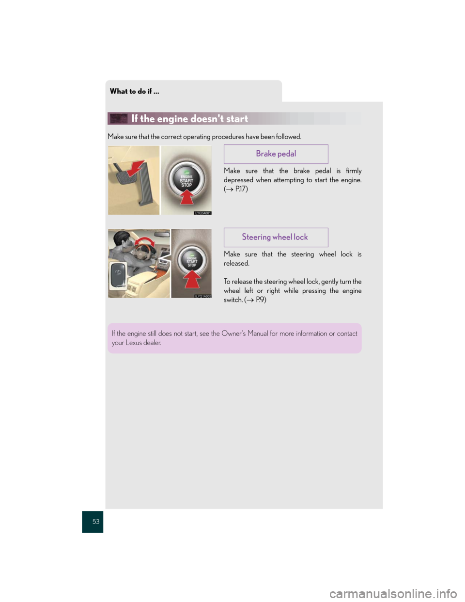 Lexus GS350 2007 Do-it-yourself maintenance / LEXUS 2007 GS430/350 QUICK REFERENCE MANUAL What to do if ...
53
If the engine doesnt start
Make sure that the correct operating procedures have been followed.
Make sure that the brake pedal is firmly
depressed when attempting to start the eng Lexus GS350 2007 Do-it-yourself maintenance / LEXUS 2007 GS430/350 QUICK REFERENCE MANUAL What to do if ...
53
If the engine doesnt start
Make sure that the correct operating procedures have been followed.
Make sure that the brake pedal is firmly
depressed when attempting to start the eng