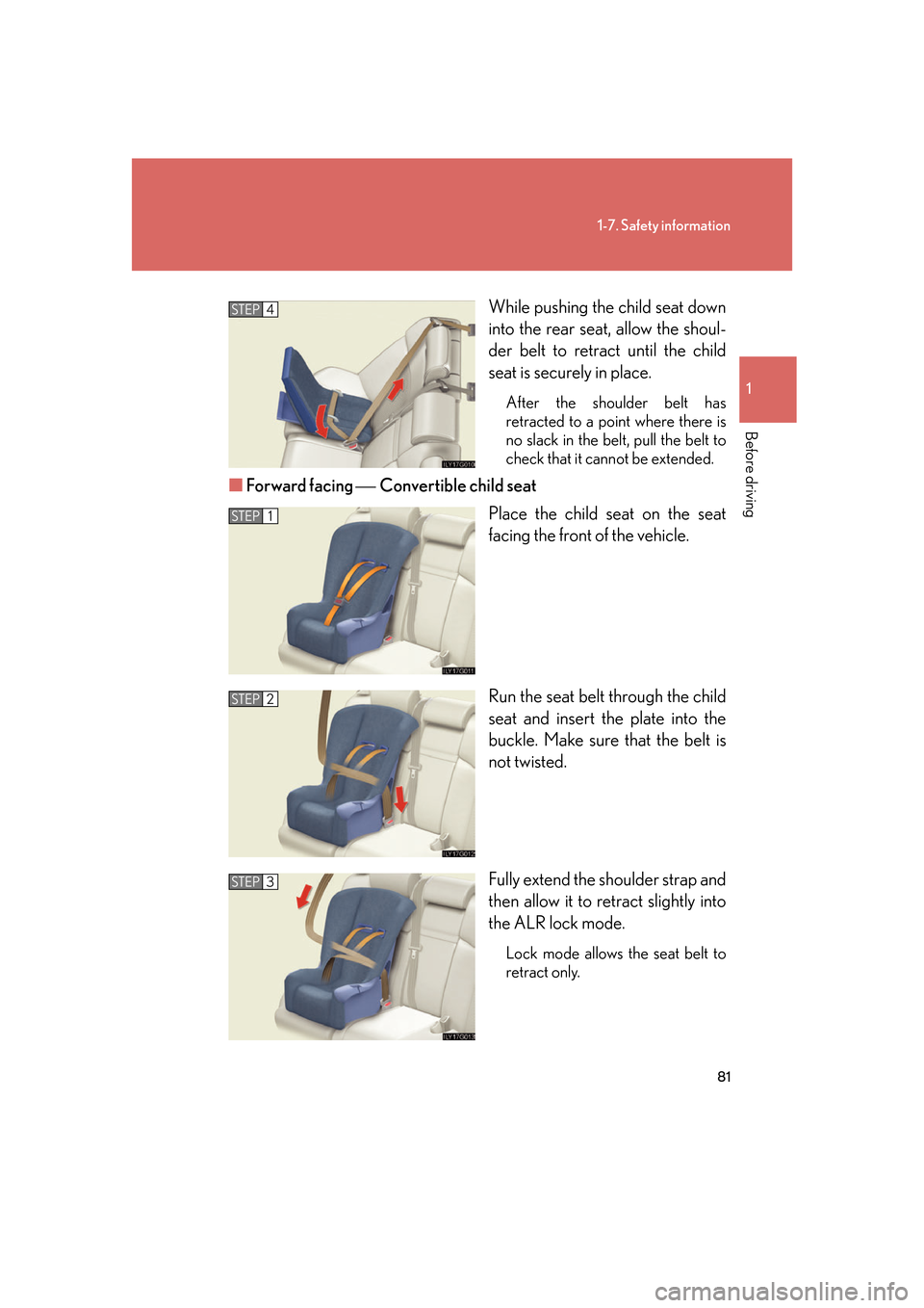 Lexus GS350 2007 Do-it-yourself maintenance / LEXUS 2007 GS430/350 OWNERS MANUAL (OM30A04U) 81
1-7. Safety information
1
Before driving
While pushing the child seat down
into the rear seat, allow the shoul-
der belt to retract until the child
seat is secur
ely in place.
After the shoulder Lexus GS350 2007 Do-it-yourself maintenance / LEXUS 2007 GS430/350 OWNERS MANUAL (OM30A04U) 81
1-7. Safety information
1
Before driving
While pushing the child seat down
into the rear seat, allow the shoul-
der belt to retract until the child
seat is secur
ely in place.
After the shoulder