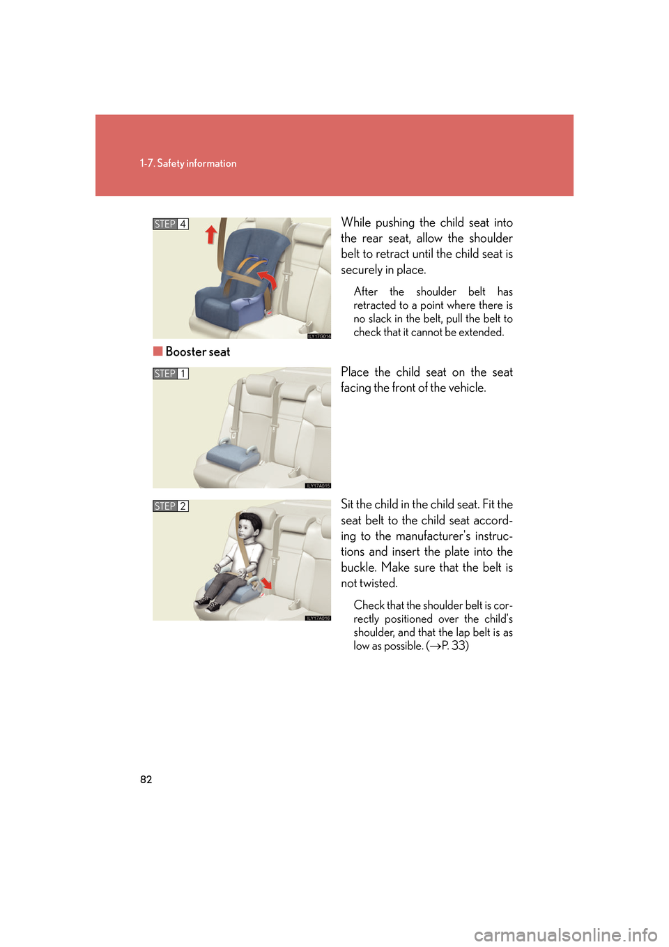 Lexus GS350 2007 Do-it-yourself maintenance / LEXUS 2007 GS430/350 OWNERS MANUAL (OM30A04U) 82
1-7. Safety information
While pushing the child seat into
the rear seat, allow the shoulder
belt to retract until the child seat is
securely in place.
After the shoulder belt has
retracted to a Lexus GS350 2007 Do-it-yourself maintenance / LEXUS 2007 GS430/350 OWNERS MANUAL (OM30A04U) 82
1-7. Safety information
While pushing the child seat into
the rear seat, allow the shoulder
belt to retract until the child seat is
securely in place.
After the shoulder belt has
retracted to a