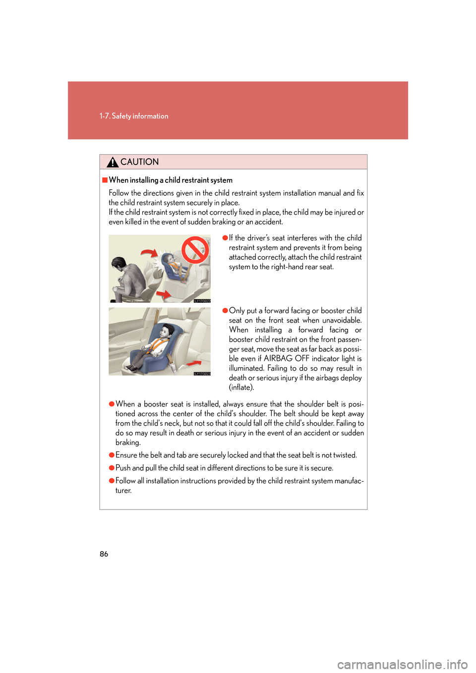 Lexus GS350 2007 Do-it-yourself maintenance / LEXUS 2007 GS430/350 OWNERS MANUAL (OM30A04U) 86
1-7. Safety information
CAUTION
■When installing a child restraint system
Follow the directions given in the child restraint system installation manual and fix
the child restraint system securel Lexus GS350 2007 Do-it-yourself maintenance / LEXUS 2007 GS430/350 OWNERS MANUAL (OM30A04U) 86
1-7. Safety information
CAUTION
■When installing a child restraint system
Follow the directions given in the child restraint system installation manual and fix
the child restraint system securel