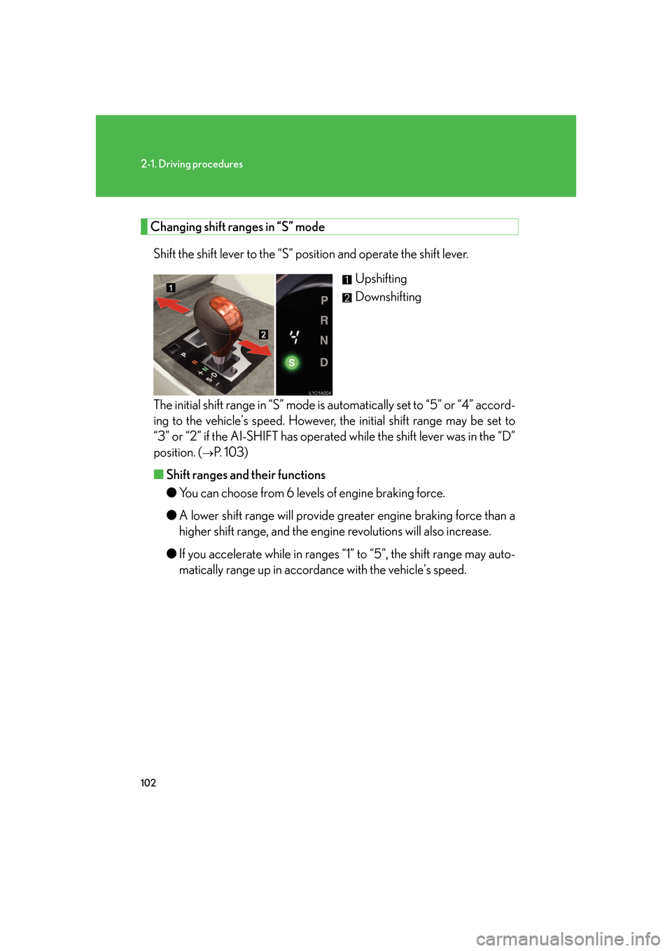 Lexus GS350 2007  Do-it-yourself maintenance / LEXUS 2007 GS430/350 OWNERS MANUAL (OM30A04U) 102
2-1. Driving procedures
Changing shift ranges in “S” mode
Shift the shift lever to the “S” position and operate the shift lever.Upshifting
Downshifting
The initial shift range in “S ” 