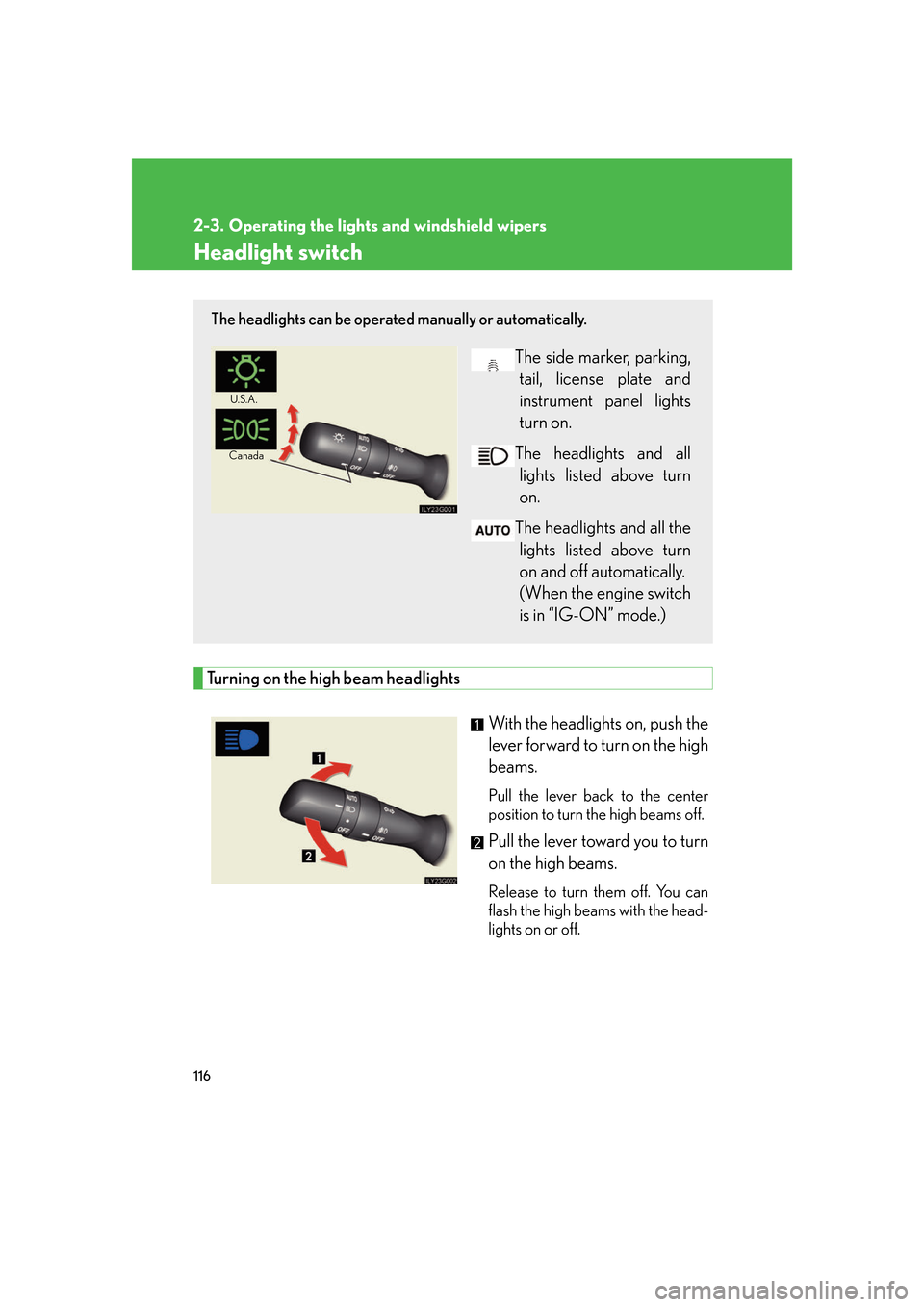 Lexus GS350 2007 Do-it-yourself maintenance / LEXUS 2007 GS430/350 OWNERS MANUAL (OM30A04U) 116
2-3. Operating the lights and windshield wipers
Headlight switch
Turning on the high beam headlights
With the headlights on, push the
lever forward to turn on the high
beams.
Pull the lever bac Lexus GS350 2007 Do-it-yourself maintenance / LEXUS 2007 GS430/350 OWNERS MANUAL (OM30A04U) 116
2-3. Operating the lights and windshield wipers
Headlight switch
Turning on the high beam headlights
With the headlights on, push the
lever forward to turn on the high
beams.
Pull the lever bac