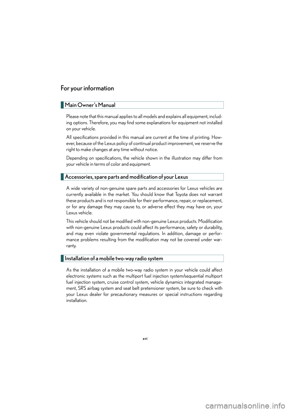 Lexus GS350 2007  Do-it-yourself maintenance / LEXUS 2007 GS430/350 OWNERS MANUAL (OM30A04U) xvi
For your information
Main Owner’s Manual
Please note that this manual applies to all models and explains all equipment, includ-
ing options. Therefore, you may find some explanations for equipme