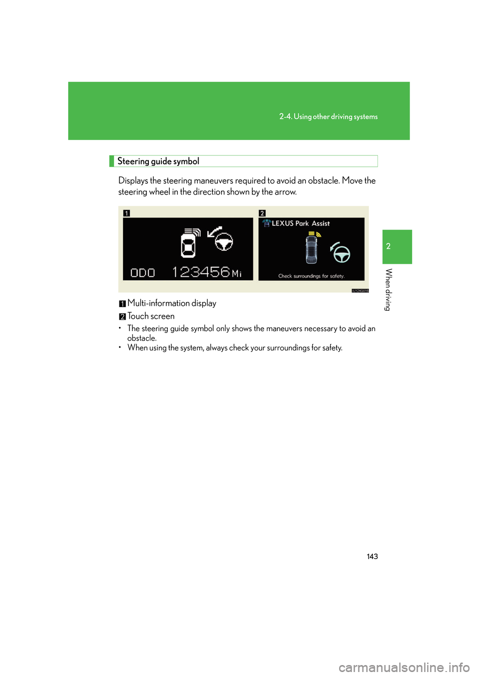 Lexus GS350 2007  Do-it-yourself maintenance / LEXUS 2007 GS430/350 OWNERS MANUAL (OM30A04U) 143
2-4. Using other driving systems
2
When driving
 
 Steering guide symbolDisplays the steering mane uv
 ers required to avoid an obstacle. Move the 
steering wheel in the direction shown by the arr
