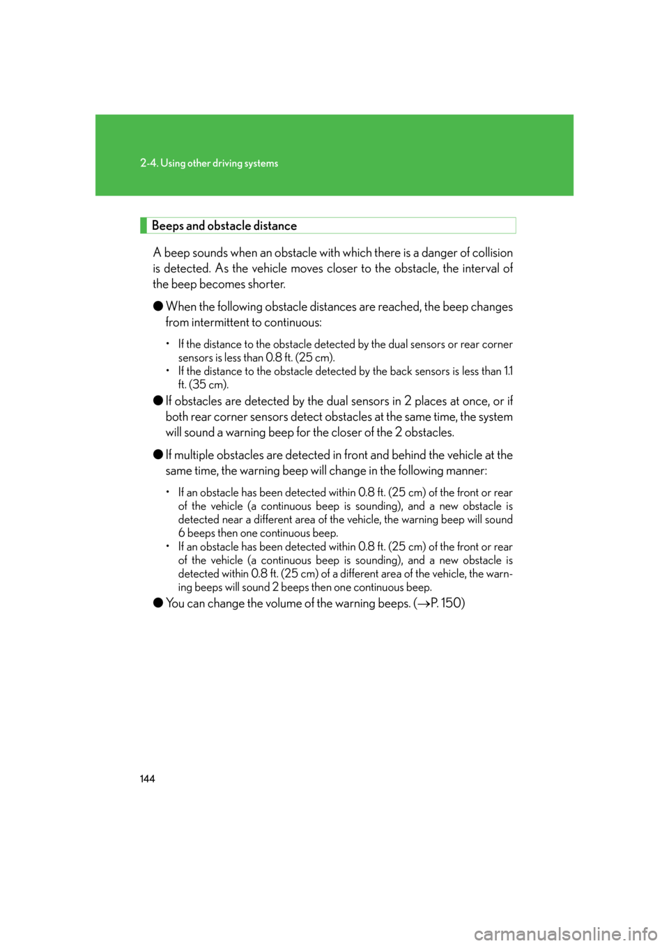 Lexus GS350 2007 Do-it-yourself maintenance / LEXUS 2007 GS430/350 OWNERS MANUAL (OM30A04U) 144
2-4. Using other driving systems
Beeps and obstacle distance
A beep sounds when an obstacle with which there is a danger of collision
is detected. As the vehicle moves closer to the obstacle, th Lexus GS350 2007 Do-it-yourself maintenance / LEXUS 2007 GS430/350 OWNERS MANUAL (OM30A04U) 144
2-4. Using other driving systems
Beeps and obstacle distance
A beep sounds when an obstacle with which there is a danger of collision
is detected. As the vehicle moves closer to the obstacle, th