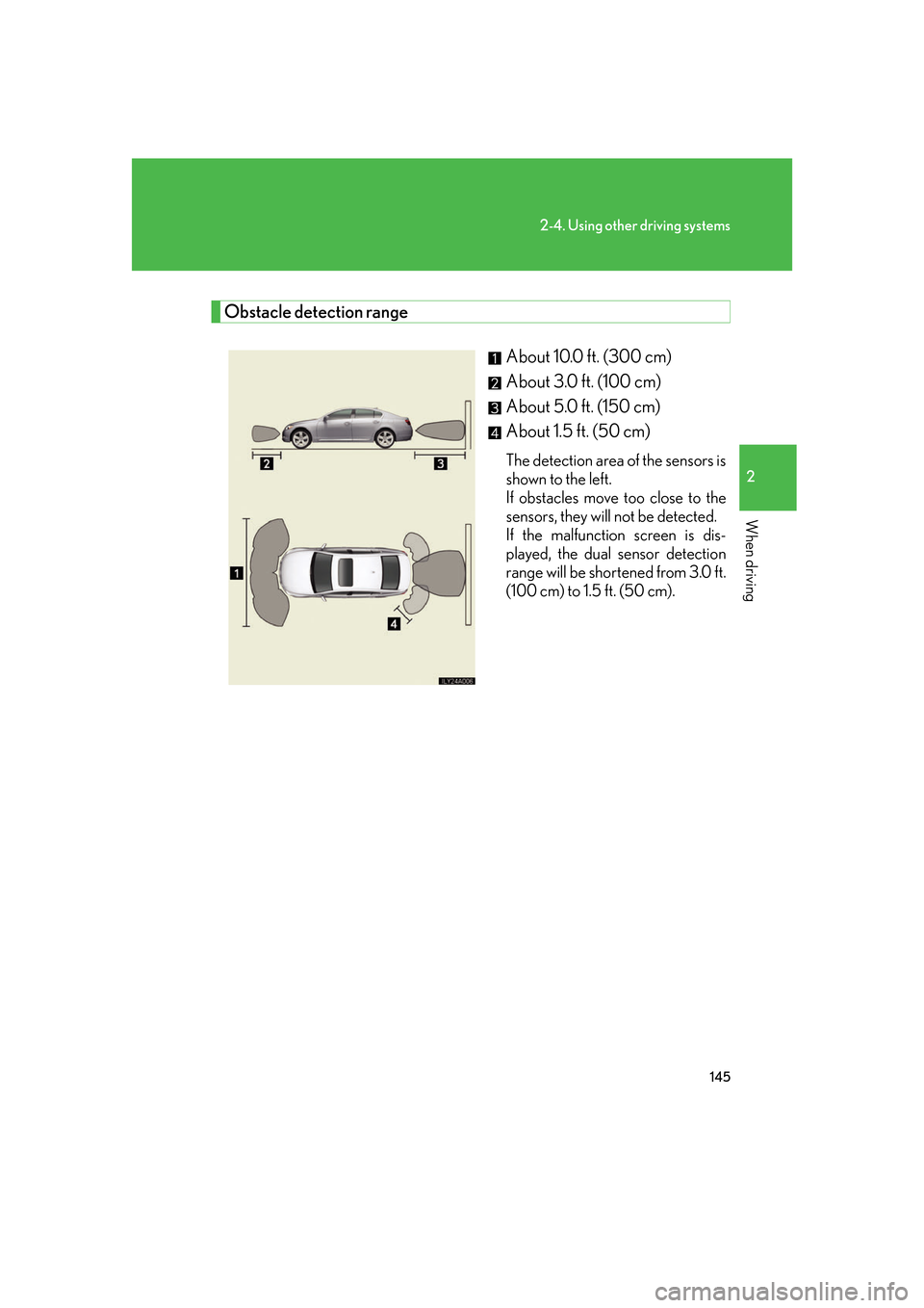 Lexus GS350 2007  Do-it-yourself maintenance / LEXUS 2007 GS430/350 OWNERS MANUAL (OM30A04U) 145
2-4. Using other driving systems
2
When driving
Obstacle detection range
About 10.0 ft. (300 cm)
About 3.0 ft. (100 cm)
About 5.0 ft. (150 cm)
About 1.5 ft. (50 cm) 
The detection area of the sens