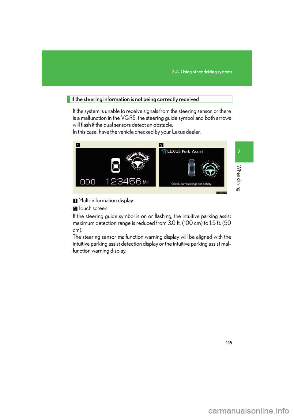 Lexus GS350 2007  Do-it-yourself maintenance / LEXUS 2007 GS430/350 OWNERS MANUAL (OM30A04U) 149
2-4. Using other driving systems
2
When driving
If the steering information is not being correctly received
If the system is unable to receive signals from the steering sensor, or there 
is a malf