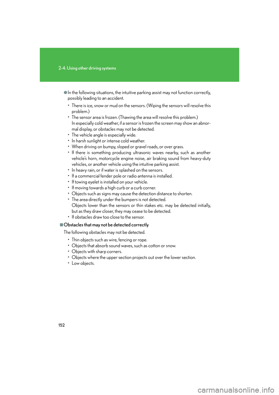 Lexus GS350 2007  Do-it-yourself maintenance / LEXUS 2007 GS430/350 OWNERS MANUAL (OM30A04U) 152
2-4. Using other driving systems
●In the following situations, the intuitive parking assist may not function correctly, 
possibly leading to an accident.
• There is ice, snow or mud on the sen