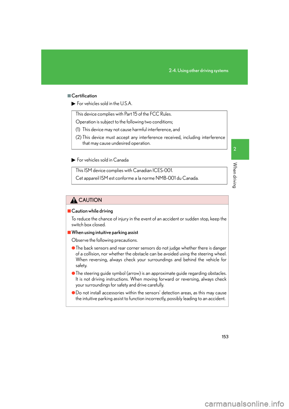 Lexus GS350 2007  Do-it-yourself maintenance / LEXUS 2007 GS430/350 OWNERS MANUAL (OM30A04U) 153
2-4. Using other driving systems
2
When driving
■CertificationFor vehicles sold in the U.S.A.
For vehicles sold in Canada
CAUTION
■Caution while driving
To reduce the chance of injury in the e