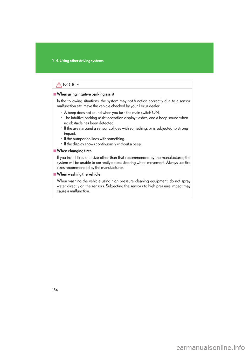 Lexus GS350 2007  Do-it-yourself maintenance / LEXUS 2007 GS430/350 OWNERS MANUAL (OM30A04U) 154
2-4. Using other driving systems
NOTICE
■When using intuitive parking assist
In the following situations, the system may not function correctly due to a sensor 
malfunction etc. Have the vehicle