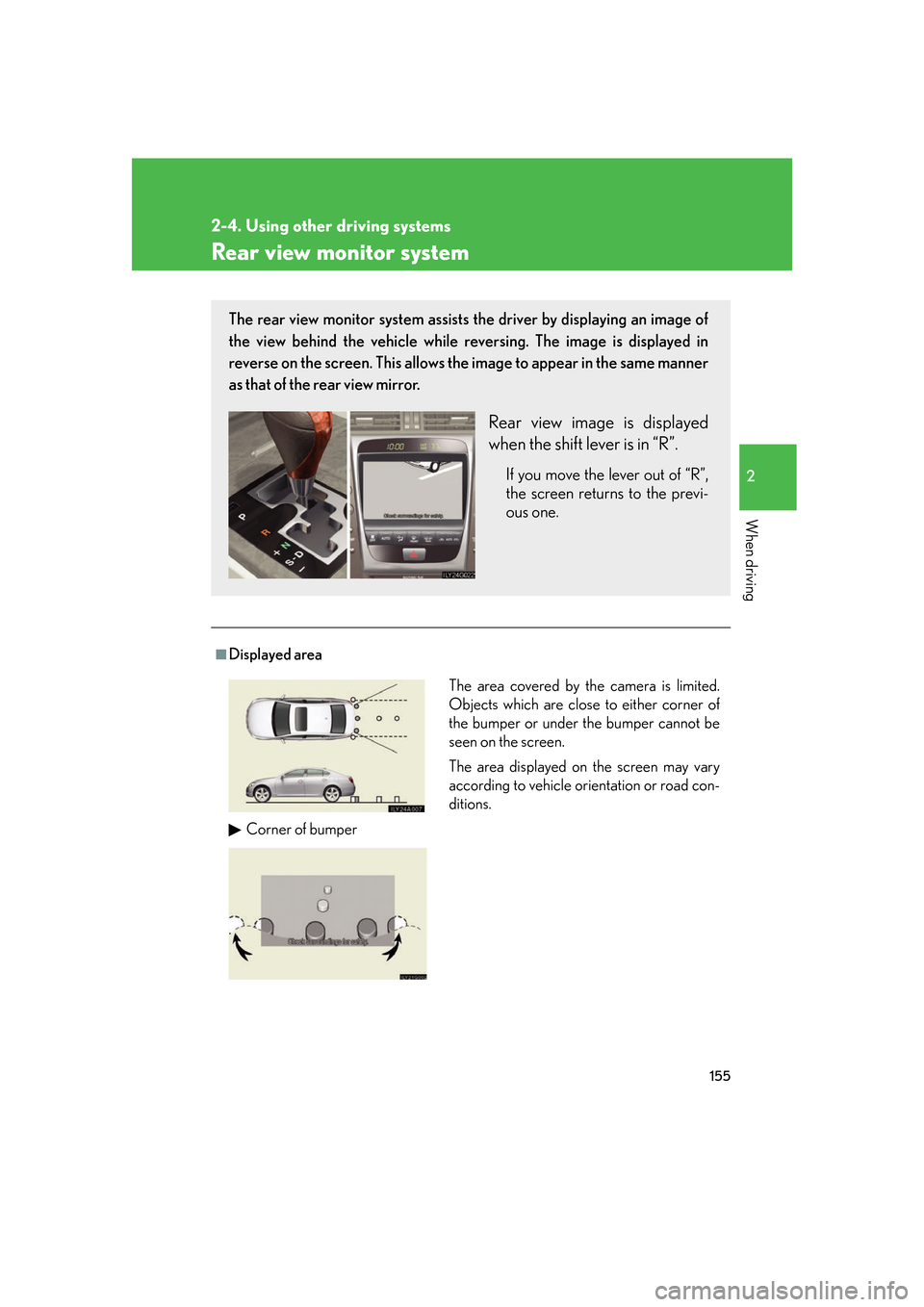 Lexus GS350 2007 Do-it-yourself maintenance / LEXUS 2007 GS430/350 OWNERS MANUAL (OM30A04U) 155
2-4. Using other driving systems
2
When driving
Rear view monitor system
■Displayed area
The rear view monitor system assists the driver by displaying an image of
the view behind the vehicle wh Lexus GS350 2007 Do-it-yourself maintenance / LEXUS 2007 GS430/350 OWNERS MANUAL (OM30A04U) 155
2-4. Using other driving systems
2
When driving
Rear view monitor system
■Displayed area
The rear view monitor system assists the driver by displaying an image of
the view behind the vehicle wh