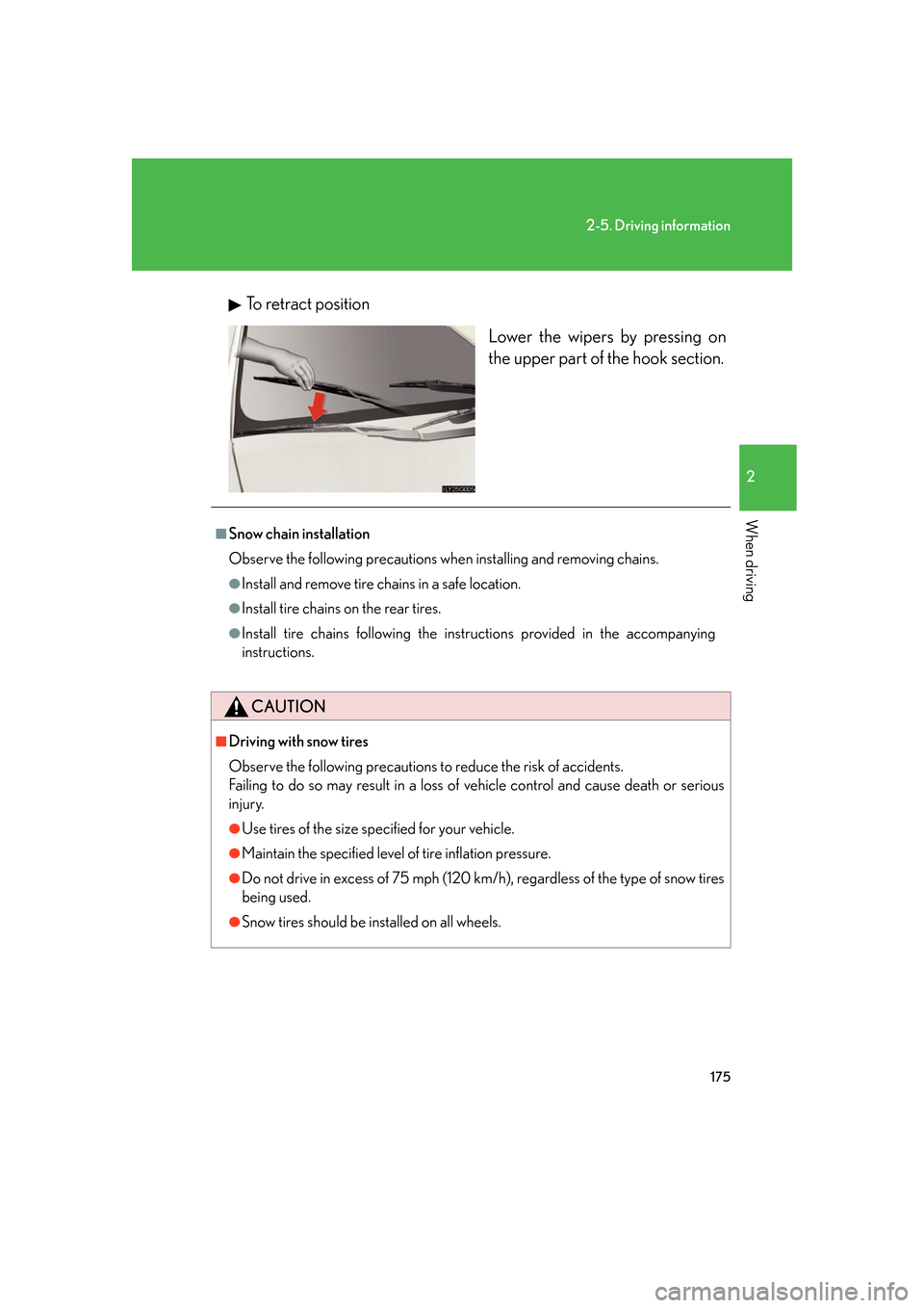 Lexus GS350 2007 Do-it-yourself maintenance / LEXUS 2007 GS430/350 OWNERS MANUAL (OM30A04U) 175
2-5. Driving information
2
When driving
To retract positionLower the wipers by pressing on
the upper par
t of the hook section.
■Snow chain installation
Observe the following precautions when i Lexus GS350 2007 Do-it-yourself maintenance / LEXUS 2007 GS430/350 OWNERS MANUAL (OM30A04U) 175
2-5. Driving information
2
When driving
To retract positionLower the wipers by pressing on
the upper par
t of the hook section.
■Snow chain installation
Observe the following precautions when i