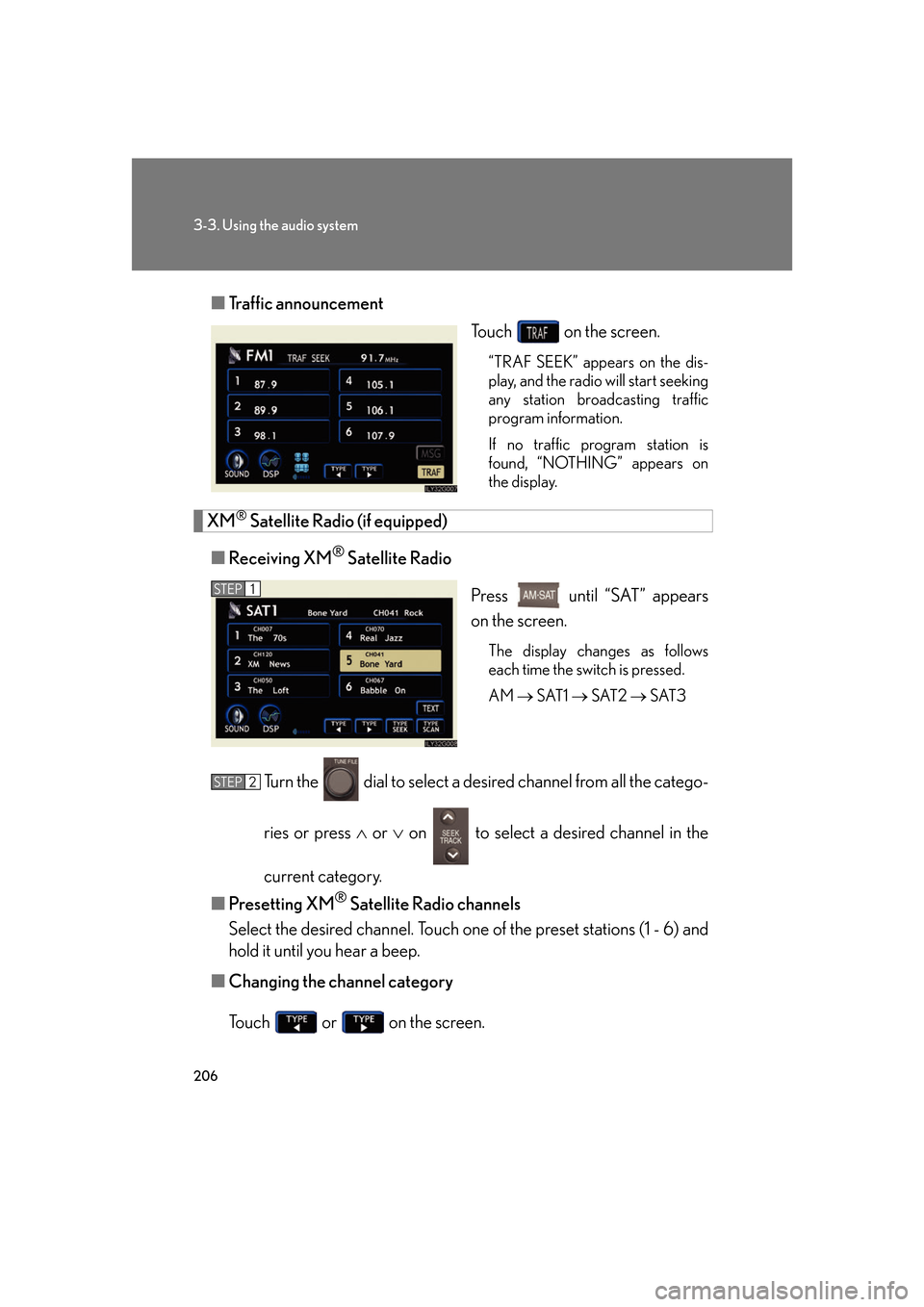 Lexus GS350 2007  Do-it-yourself maintenance / LEXUS 2007 GS430/350 OWNERS MANUAL (OM30A04U) 206
3-3. Using the audio system
■Traffic announcement
To u c h   on the screen.
“TRAF SEEK” appears on the dis -
play, and the radio will start seeking 
any station 
 broadcasting traffic 
progr