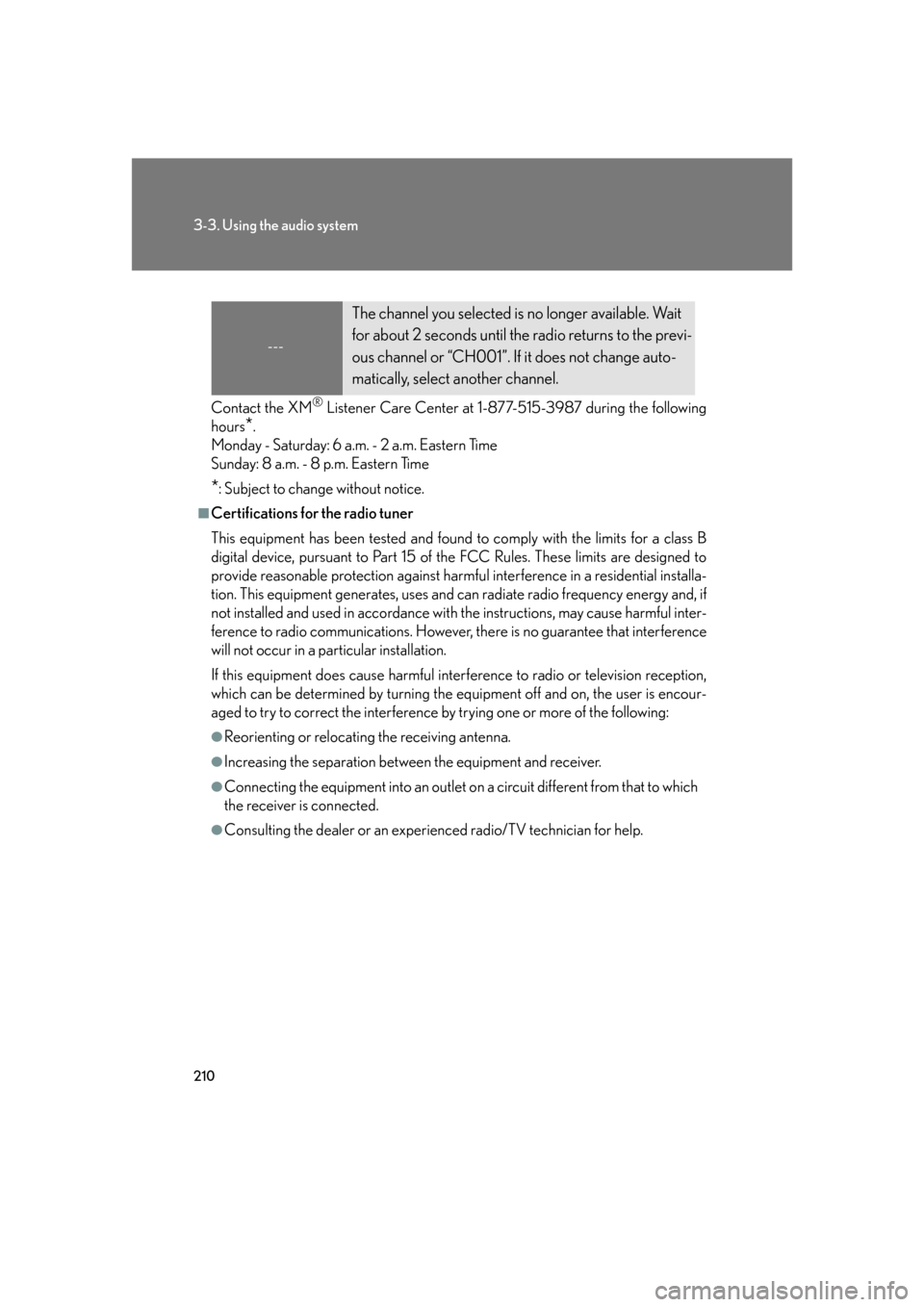Lexus GS350 2007  Do-it-yourself maintenance / LEXUS 2007 GS430/350 OWNERS MANUAL (OM30A04U) 210
3-3. Using the audio system
Contact the XM® Listener Care Center at 1-877-515-3987 during the following 
hours
*. 
Monday - Saturday: 6 a.m. - 2 a.m. Eastern Time 
Sunday: 8 a.m. - 8 p.m. E