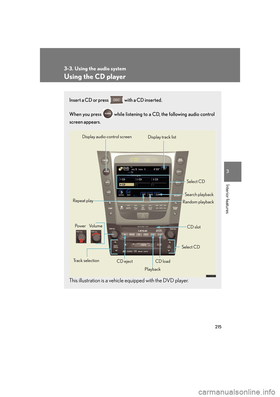 Lexus GS350 2007  Do-it-yourself maintenance / LEXUS 2007 GS430/350 OWNERS MANUAL (OM30A04U) 215
3-3. Using the audio system
3
Interior features
Using the CD player
Insert a CD or press  with a CD inserted. 
When you press   while listening to a CD, the following audio control 
screen appears