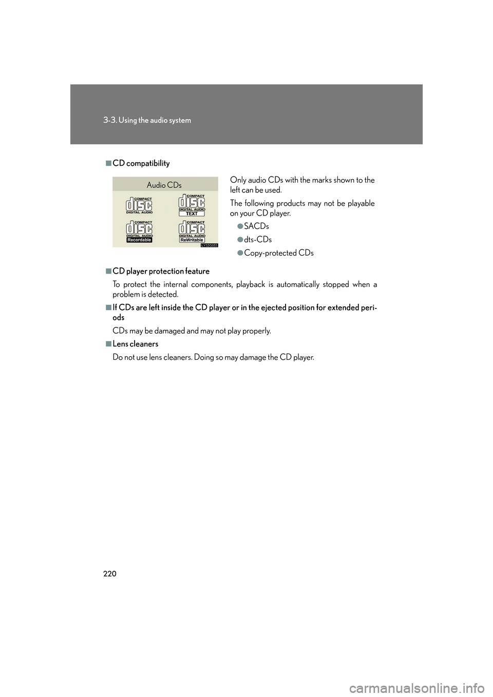 Lexus GS350 2007  Do-it-yourself maintenance / LEXUS 2007 GS430/350 OWNERS MANUAL (OM30A04U) 220
3-3. Using the audio system
■CD compatibility
■CD player protection feature
To protect the internal components, playback is automatically stopped when a 
problem is detected.
■If CDs are lef