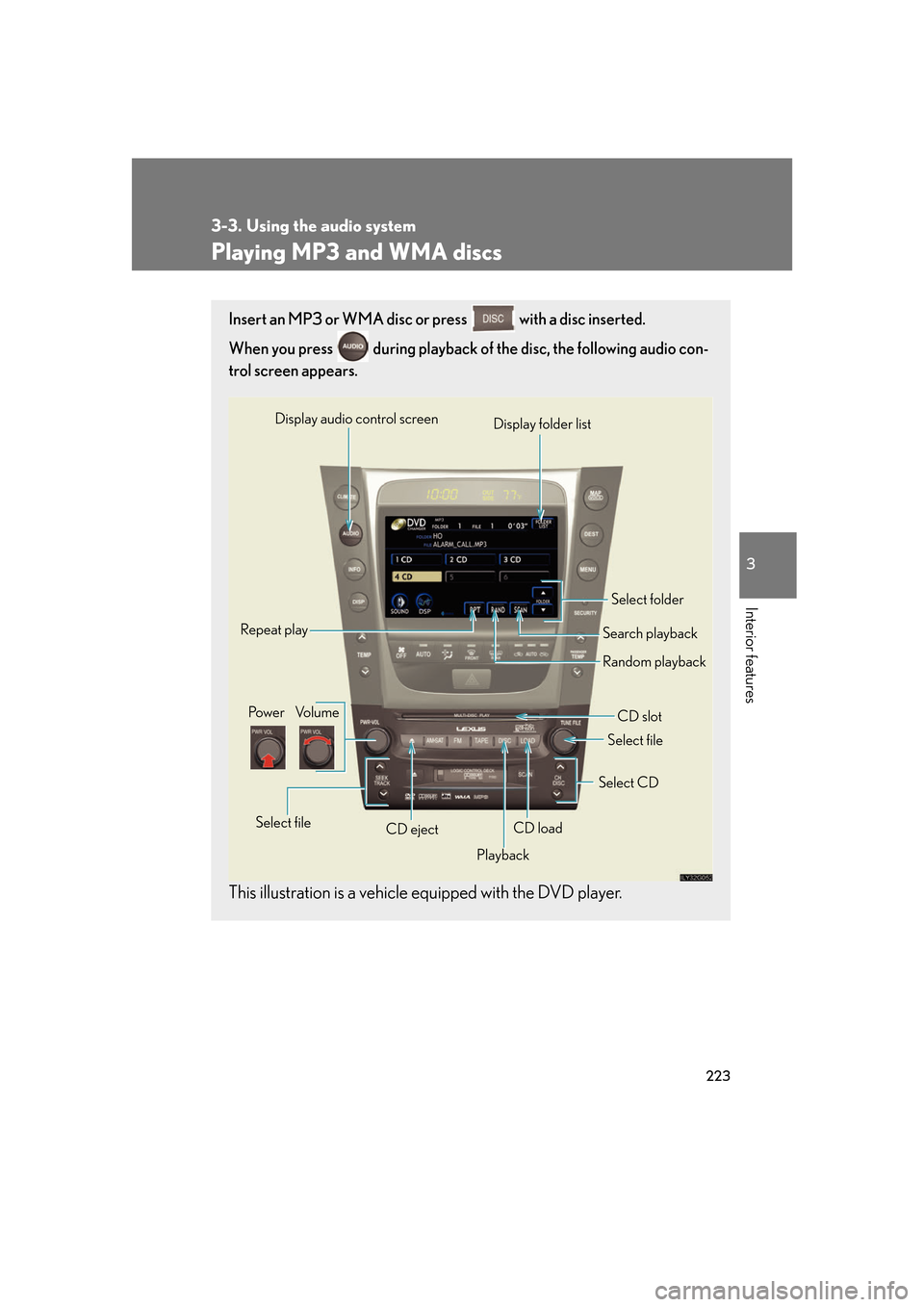 Lexus GS350 2007 Do-it-yourself maintenance / LEXUS 2007 GS430/350 OWNERS MANUAL (OM30A04U) 223
3-3. Using the audio system
3
Interior features
Playing MP3 and WMA discs
Insert an MP3 or WMA disc or press with a disc inserted.
When you press during playback of the disc, the following aud Lexus GS350 2007 Do-it-yourself maintenance / LEXUS 2007 GS430/350 OWNERS MANUAL (OM30A04U) 223
3-3. Using the audio system
3
Interior features
Playing MP3 and WMA discs
Insert an MP3 or WMA disc or press with a disc inserted.
When you press during playback of the disc, the following aud