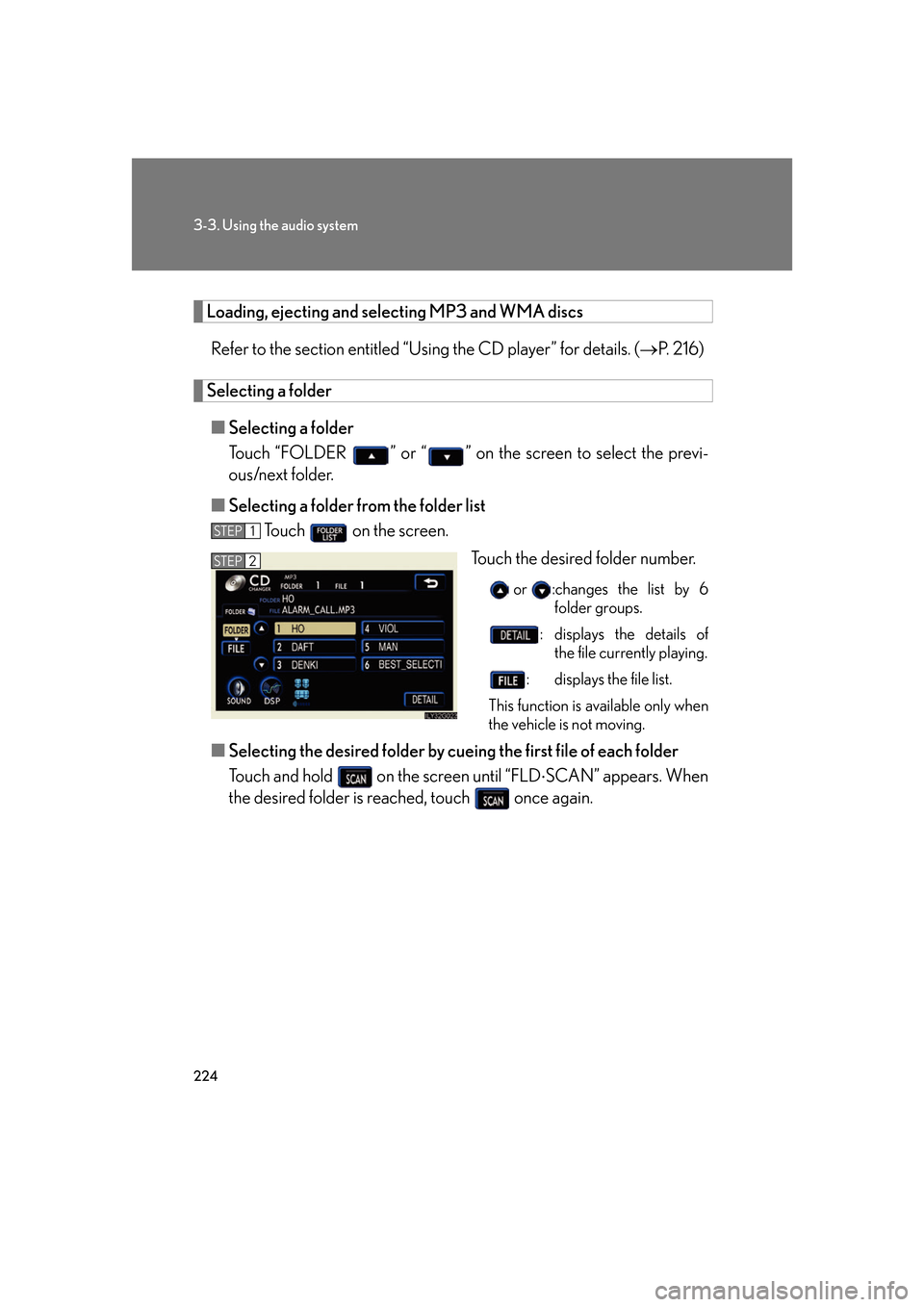 Lexus GS350 2007 Do-it-yourself maintenance / LEXUS 2007 GS430/350 OWNERS MANUAL (OM30A04U) 224
3-3. Using the audio system
Loading, ejecting and selecting MP3 and WMA discs
Refer to the section entitled “Usi ng the CD player” for details. (P. 2 1 6 )
Selecting a folder
■Selecting Lexus GS350 2007 Do-it-yourself maintenance / LEXUS 2007 GS430/350 OWNERS MANUAL (OM30A04U) 224
3-3. Using the audio system
Loading, ejecting and selecting MP3 and WMA discs
Refer to the section entitled “Usi ng the CD player” for details. (P. 2 1 6 )
Selecting a folder
■Selecting