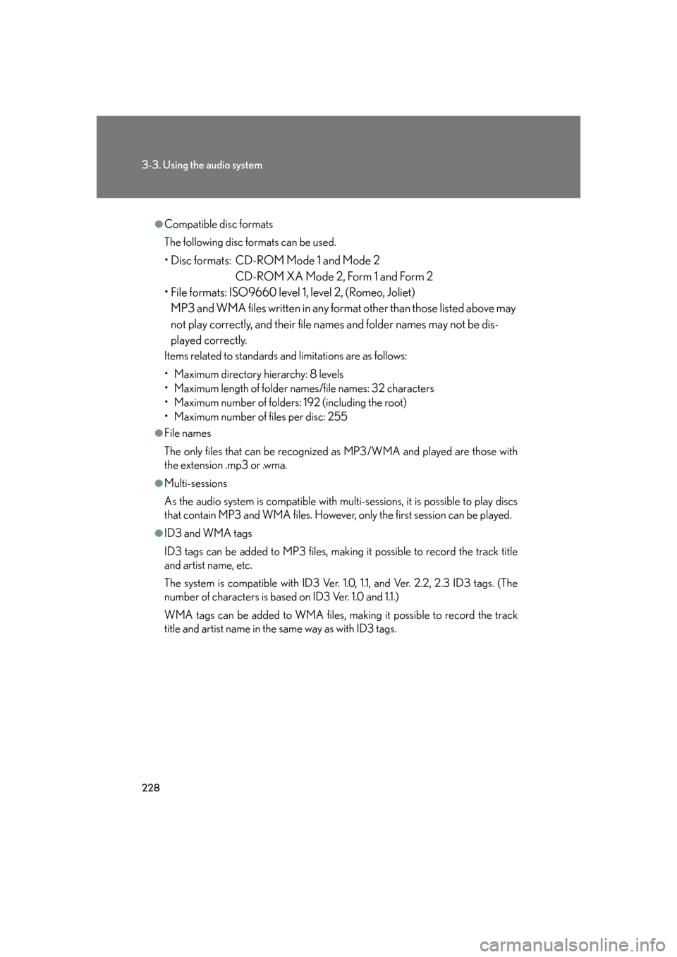 Lexus GS350 2007 Do-it-yourself maintenance / LEXUS 2007 GS430/350 OWNERS MANUAL (OM30A04U) 228
3-3. Using the audio system
●Compatible disc formats
The following disc formats can be used.
• Disc formats: CD-ROM Mode 1 and Mode 2
CD-ROM XA Mode 2, Form 1 and Form 2
• File formats: I Lexus GS350 2007 Do-it-yourself maintenance / LEXUS 2007 GS430/350 OWNERS MANUAL (OM30A04U) 228
3-3. Using the audio system
●Compatible disc formats
The following disc formats can be used.
• Disc formats: CD-ROM Mode 1 and Mode 2
CD-ROM XA Mode 2, Form 1 and Form 2
• File formats: I