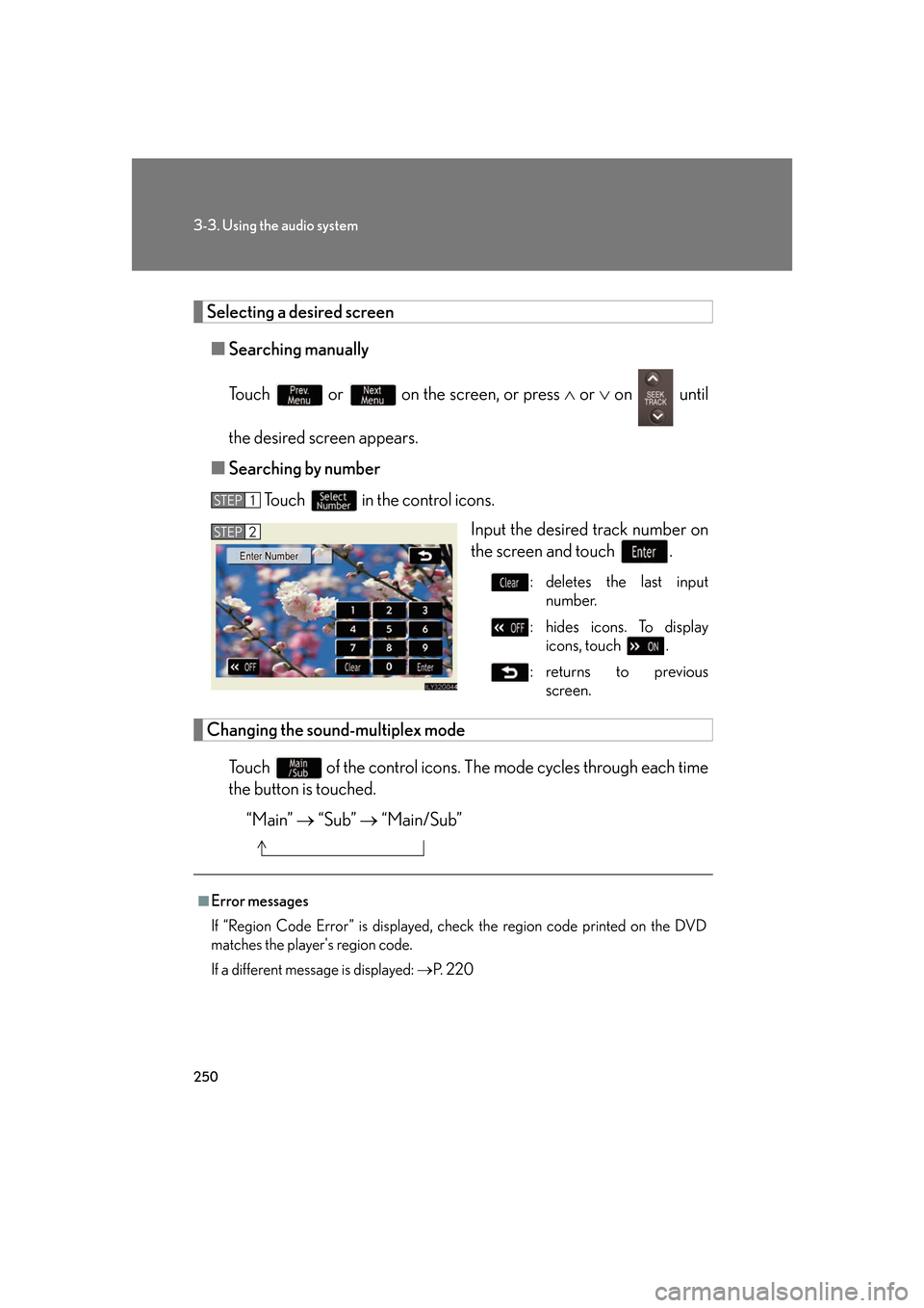 Lexus GS350 2007  Do-it-yourself maintenance / LEXUS 2007 GS430/350 OWNERS MANUAL (OM30A04U) 250
3-3. Using the audio system
Selecting a desired screen
■Searching manually
To u c h    or  on the screen, or press   or   on   until 
the desired screen appears.
■ Sear
ching by number
T