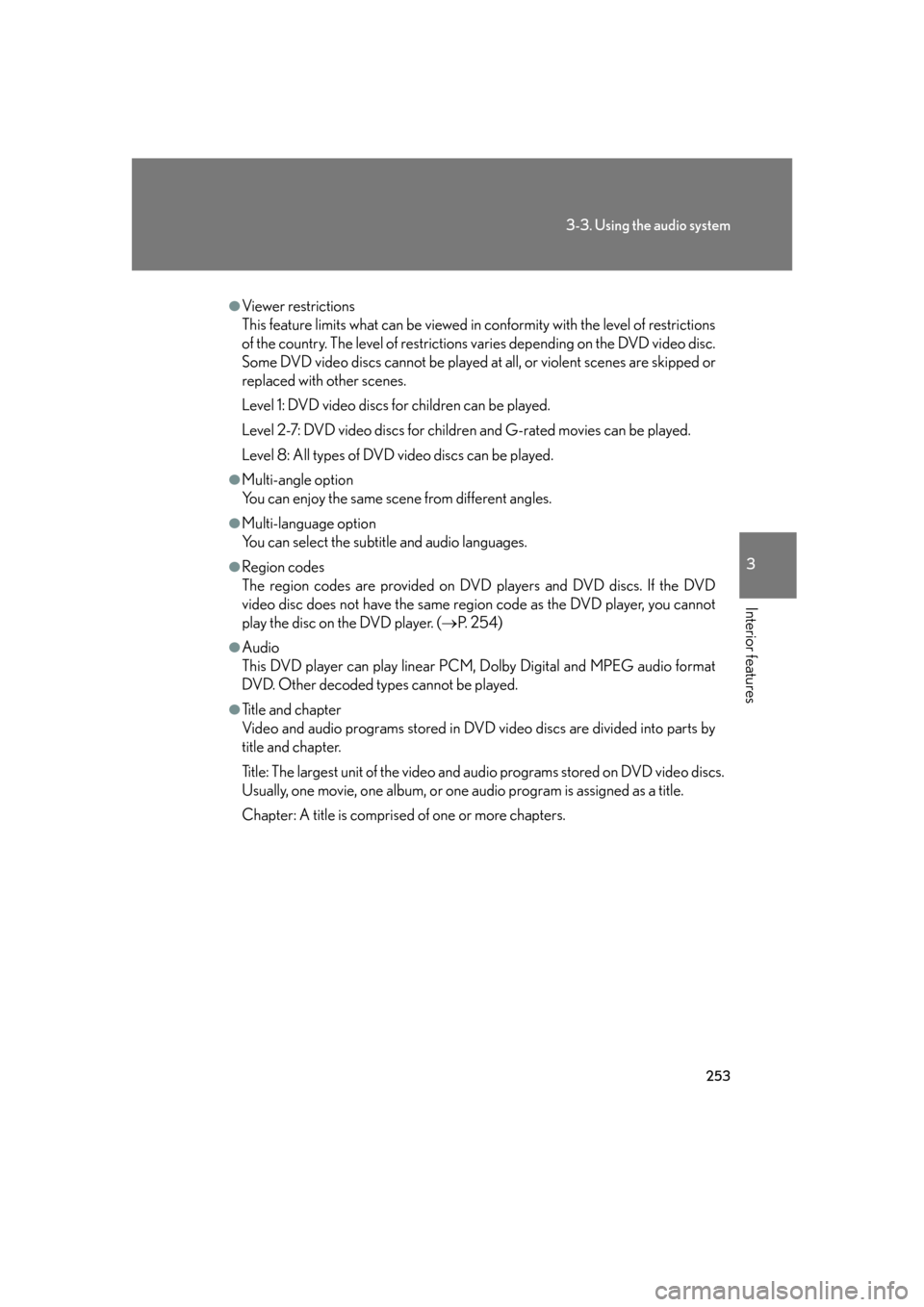 Lexus GS350 2007 Do-it-yourself maintenance / LEXUS 2007 GS430/350 OWNERS MANUAL (OM30A04U) 253
3-3. Using the audio system
3
Interior features
●Viewer restrictions
This feature limits what can be viewed in conformity with the level of restrictions
of the country. The level of restrict Lexus GS350 2007 Do-it-yourself maintenance / LEXUS 2007 GS430/350 OWNERS MANUAL (OM30A04U) 253
3-3. Using the audio system
3
Interior features
●Viewer restrictions
This feature limits what can be viewed in conformity with the level of restrictions
of the country. The level of restrict