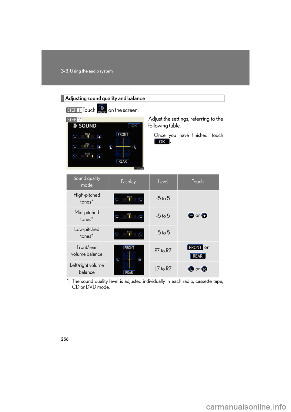 Lexus GS350 2007 Do-it-yourself maintenance / LEXUS 2007 GS430/350 OWNERS MANUAL (OM30A04U) 256
3-3. Using the audio system
Adjusting sound quality and balance
To u c h on the screen.
Adjust the settings, referring to the
follo
wing table.
Once you have finished, touch .
*: The sound qua Lexus GS350 2007 Do-it-yourself maintenance / LEXUS 2007 GS430/350 OWNERS MANUAL (OM30A04U) 256
3-3. Using the audio system
Adjusting sound quality and balance
To u c h on the screen.
Adjust the settings, referring to the
follo
wing table.
Once you have finished, touch .
*: The sound qua