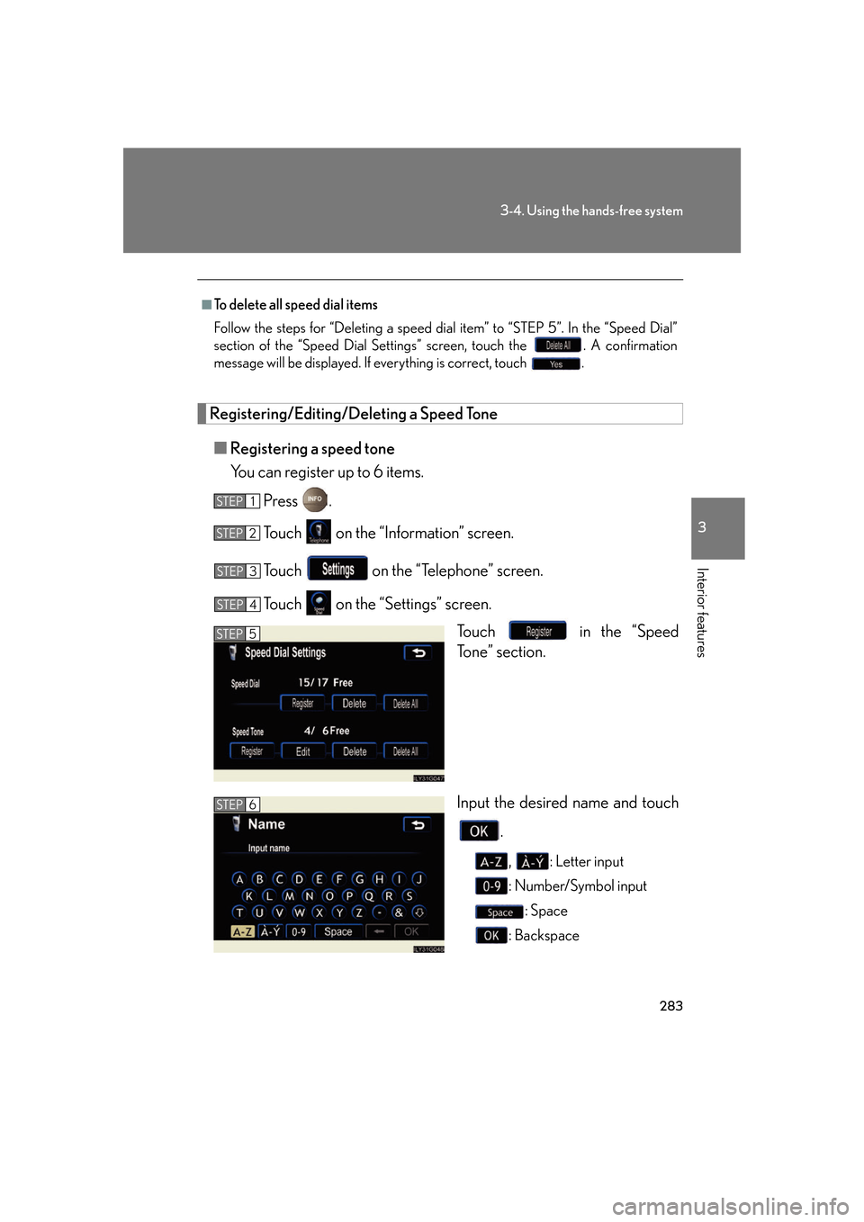 Lexus GS350 2007  Do-it-yourself maintenance / LEXUS 2007 GS430/350 OWNERS MANUAL (OM30A04U) 283
3-4. Using the hands-free system
3
Interior features
Registering/Editing/Deleting a Speed Tone
■Registering a speed tone
You can register up to 6 items.
Press  .
To u c h    on the “Informatio