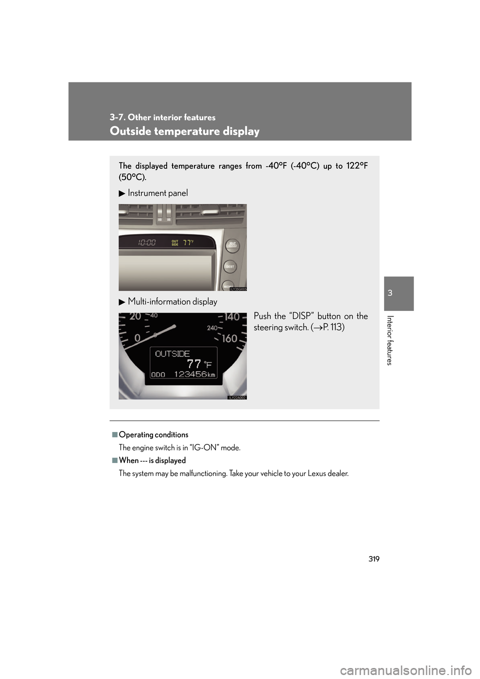 Lexus GS350 2007  Do-it-yourself maintenance / LEXUS 2007 GS430/350 OWNERS MANUAL (OM30A04U) 319
3-7. Other interior features
3
Interior features
Outside temperature display
■Operating conditions
The engine switch is in “IG-ON” mode.
■When --- is displayed
The system may be malfunctio