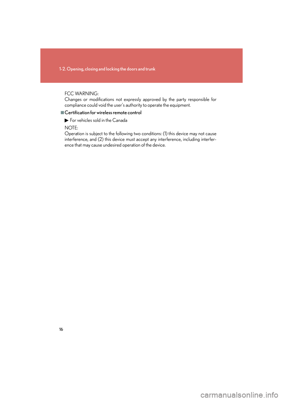 Lexus GS350 2007 Do-it-yourself maintenance / LEXUS 2007 GS430/350 (OM30A04U) Owners Guide 16
1-2. Opening, closing and locking the doors and trunk
FCC WARNING:
Changes or modifications not expressly approved by the party responsible for
compliance could void the users authority to op Lexus GS350 2007 Do-it-yourself maintenance / LEXUS 2007 GS430/350 (OM30A04U) Owners Guide 16
1-2. Opening, closing and locking the doors and trunk
FCC WARNING:
Changes or modifications not expressly approved by the party responsible for
compliance could void the users authority to op