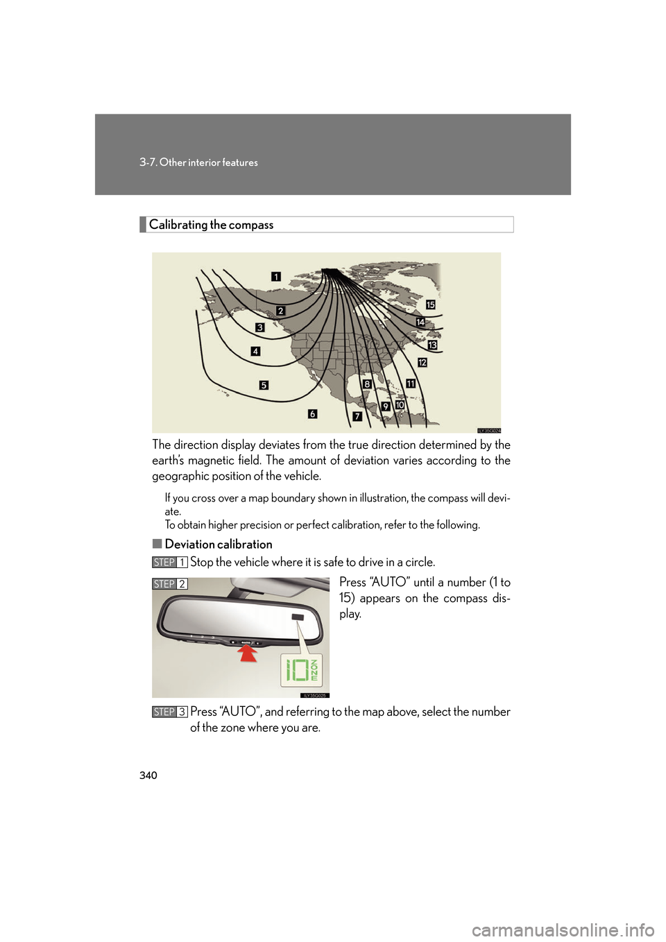 Lexus GS350 2007 Do-it-yourself maintenance / LEXUS 2007 GS430/350 OWNERS MANUAL (OM30A04U) 340
3-7. Other interior features
Calibrating the compass
The direction display deviates from the true direction determined by the
earth’s magnetic field. The amount of deviation varies according t Lexus GS350 2007 Do-it-yourself maintenance / LEXUS 2007 GS430/350 OWNERS MANUAL (OM30A04U) 340
3-7. Other interior features
Calibrating the compass
The direction display deviates from the true direction determined by the
earth’s magnetic field. The amount of deviation varies according t
