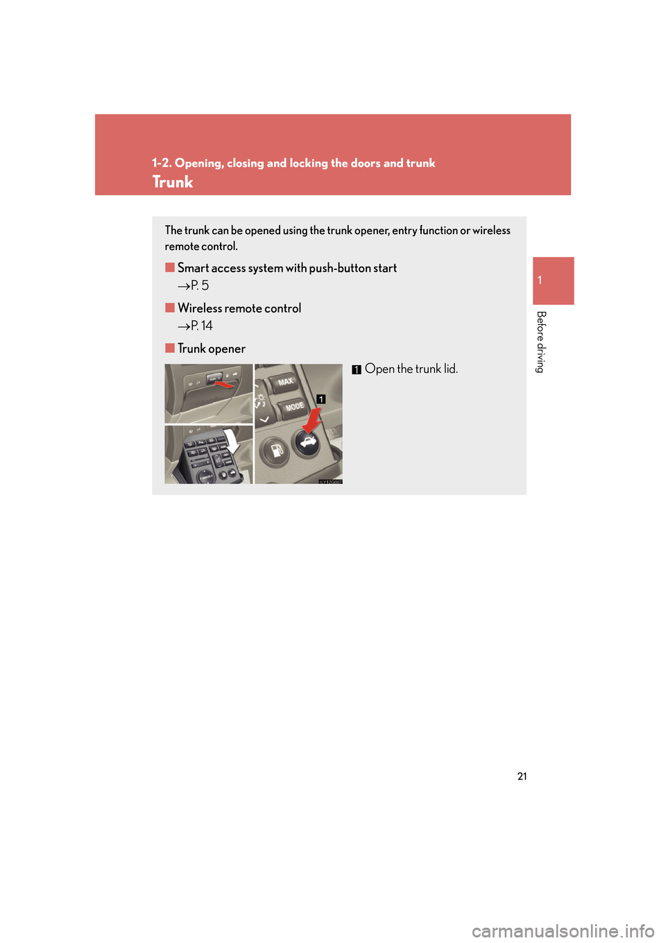 Lexus GS350 2007  Do-it-yourself maintenance / LEXUS 2007 GS430/350  (OM30A04U) Service Manual 21
1
1-2. Opening, closing and locking the doors and trunk
Before driving
Tr u n k
The trunk can be opened using the trun k opener, entry function or wireless 
remote control. 
■ Smart access system